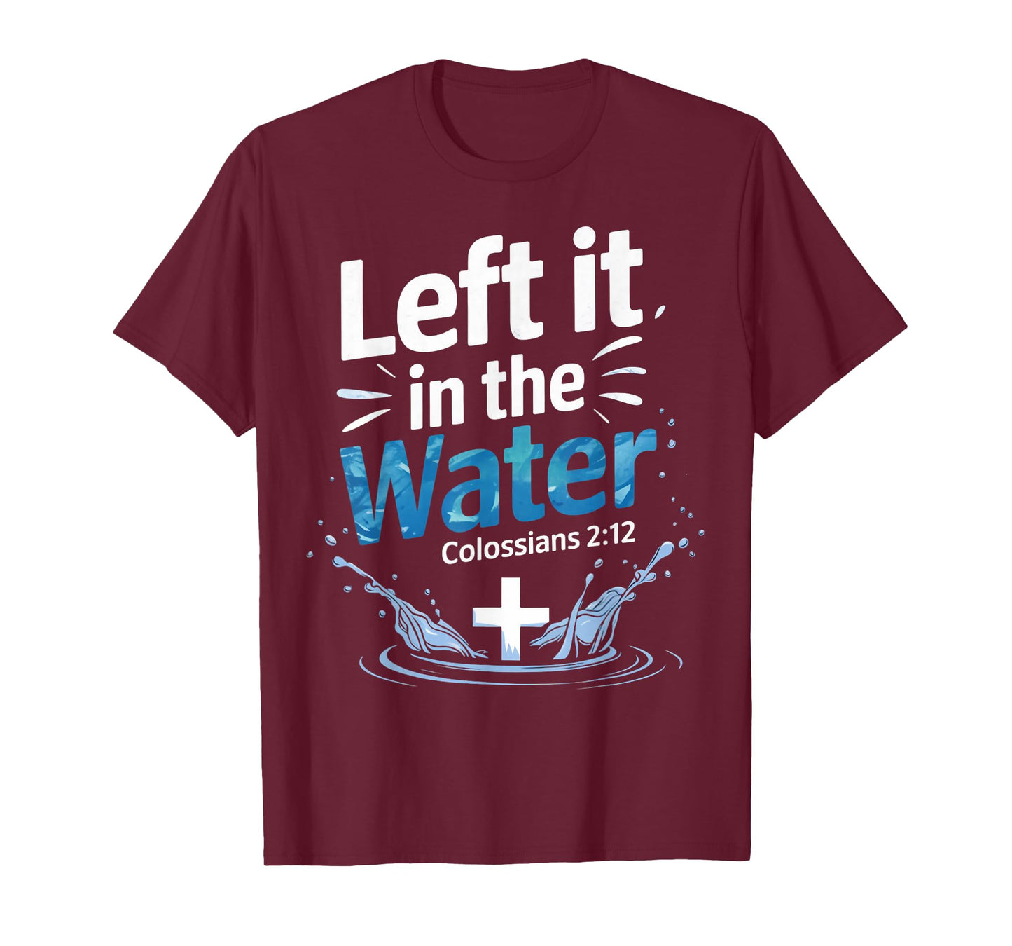 Left It In Water Baptism Bible Verse Christian Baptized T-Shirt