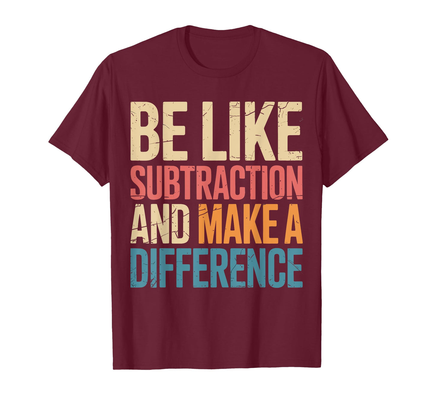 Be Like Subtraction And Make A Difference Math Teacher Funny T-Shirt