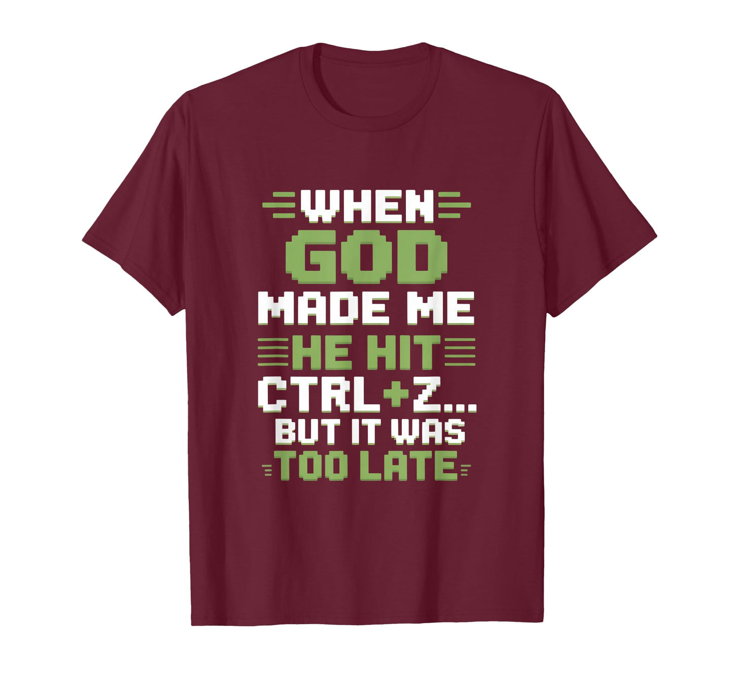 When God Made Me Humor Ctrl Z Too Late T-Shirt