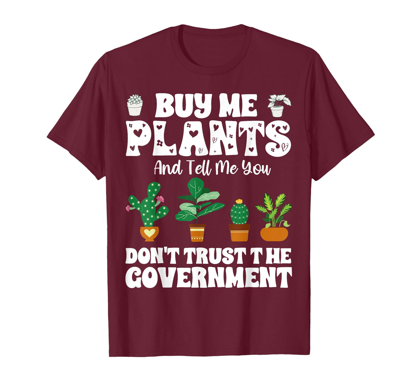 Buy Me Plants And Tell Me You Don't Trust The Government T-Shirt