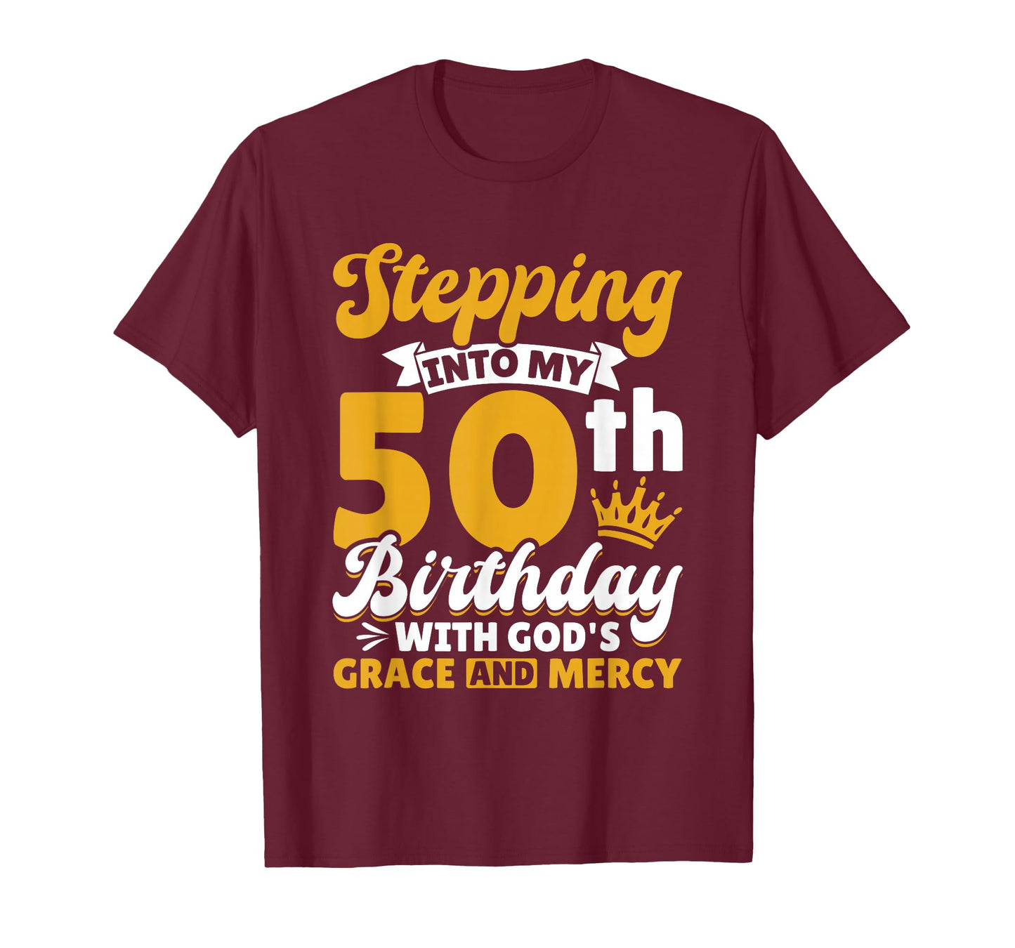 Stepping Into My 50th Birthday with Gods Grace and Mercy T-Shirt