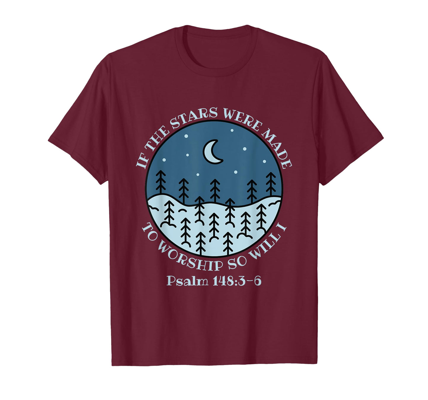 If The Stars Were Made To Worship So Will I Psalm 148:3-6 T-Shirt