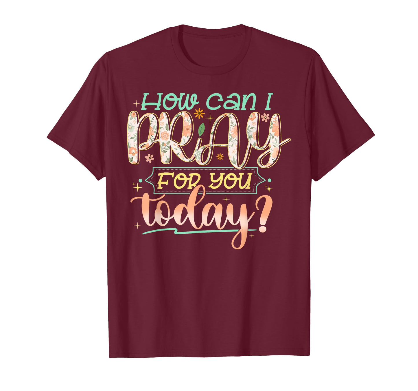 How Can I Pray For You Today Shirt Prayer Inspirational T-Shirt