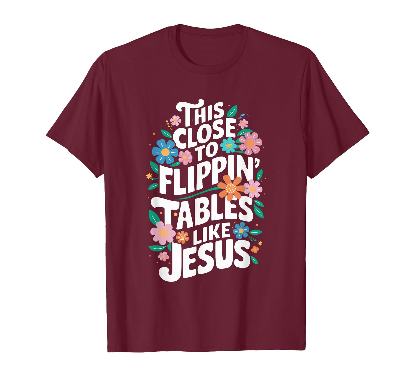 This Close to Flippin' Tables Like Jesus Religious Christian T-Shirt