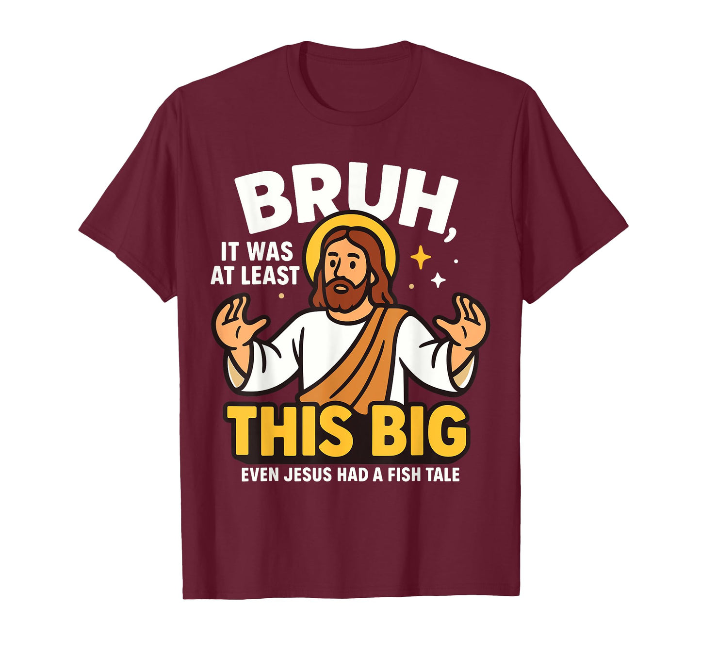 Bruh It was at Least This Big Even Jesus Had A Fish Tale T-Shirt