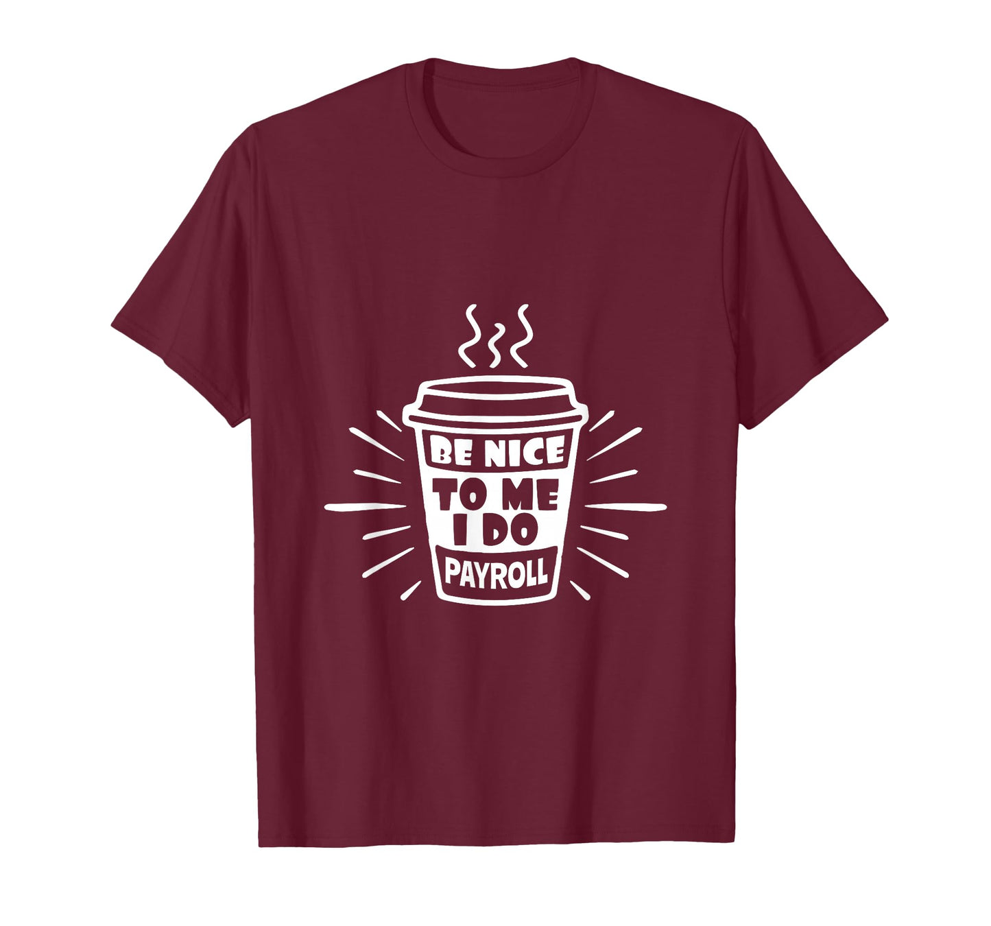 Be Nice To Me I Do Payroll - HR Manager Human Resources T-Shirt