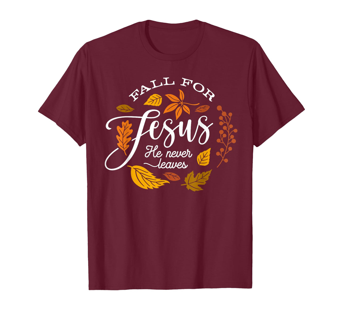 Fall for Jesus He Never Leaves Thanksgiving Autumn Christian T-Shirt