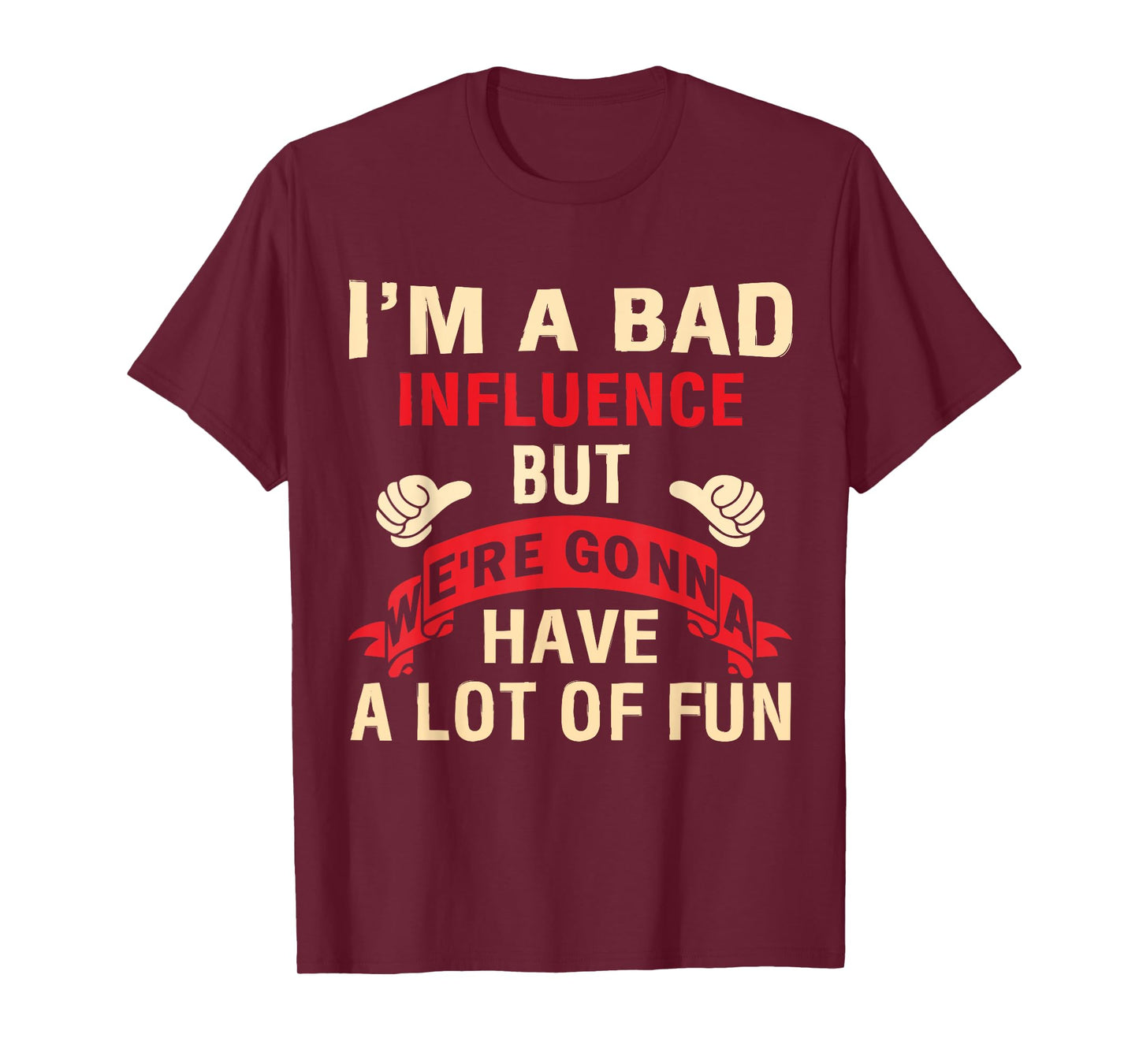 I'm A Bad Influence But We're Gonna Have A Lot Of Fun T-Shirt