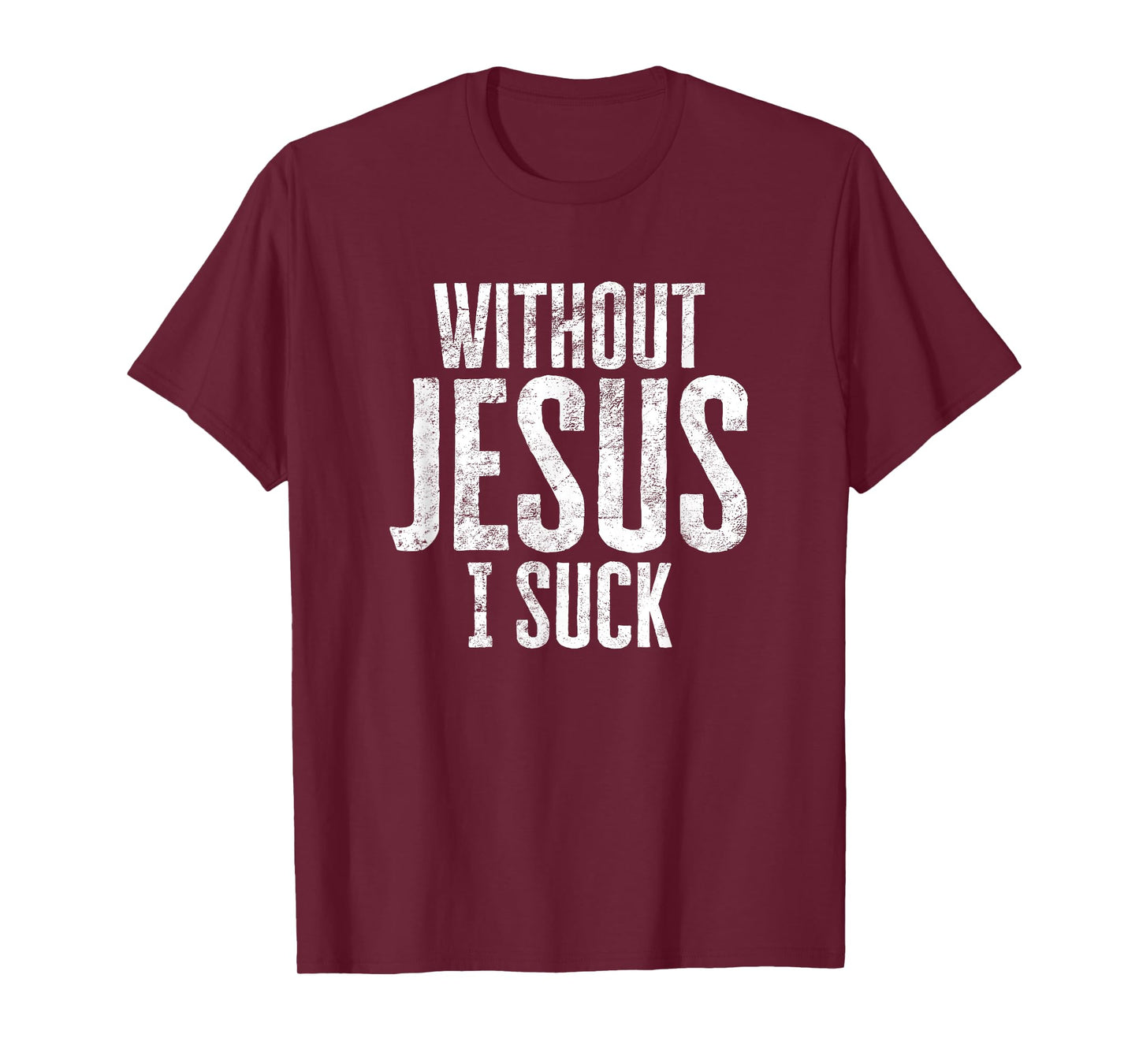 Without Jesus I Suck Sarcastic Religious Humor Christian T-Shirt