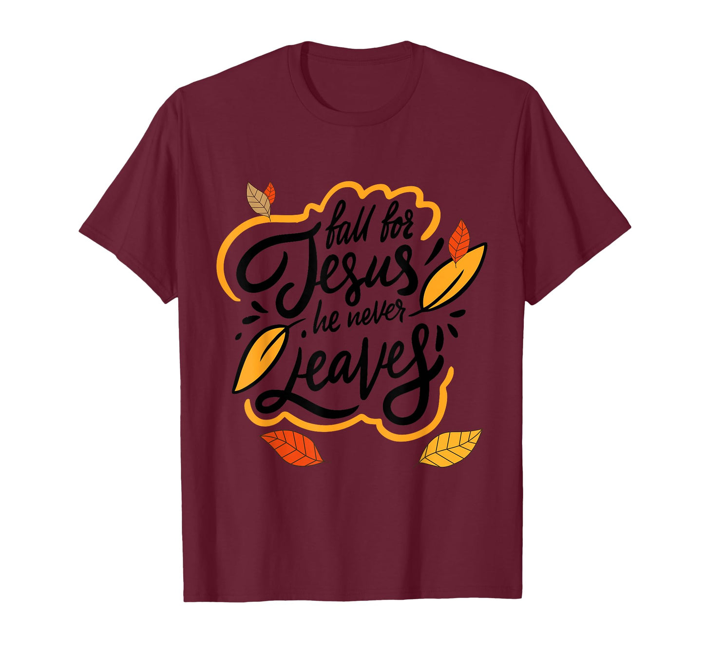 Fall for Jesus He Never Leaves Christian Faith Jesus Lover T-Shirt