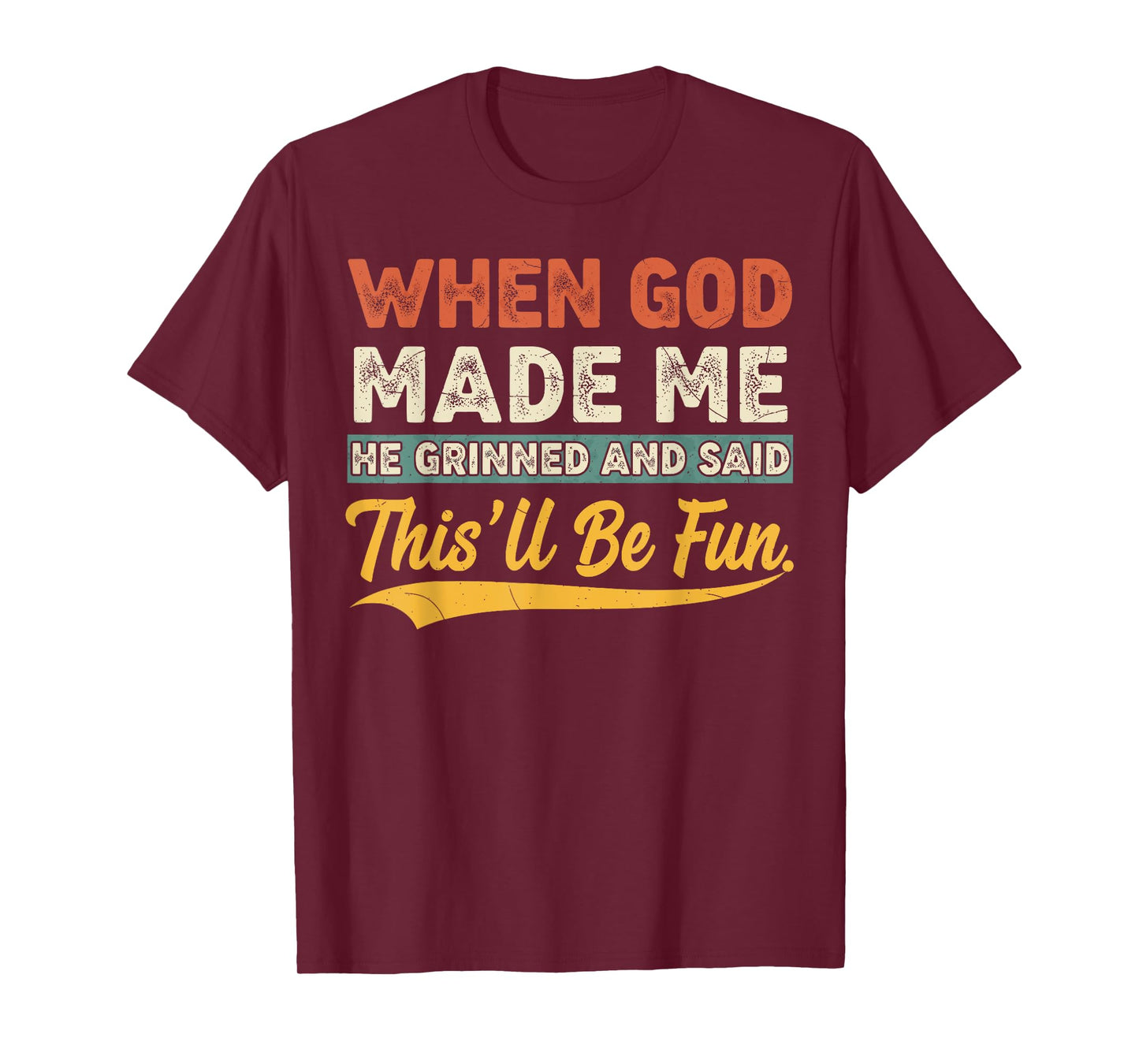 When God Made Me He Grinned Funny Graphic shirts Men T-Shirt