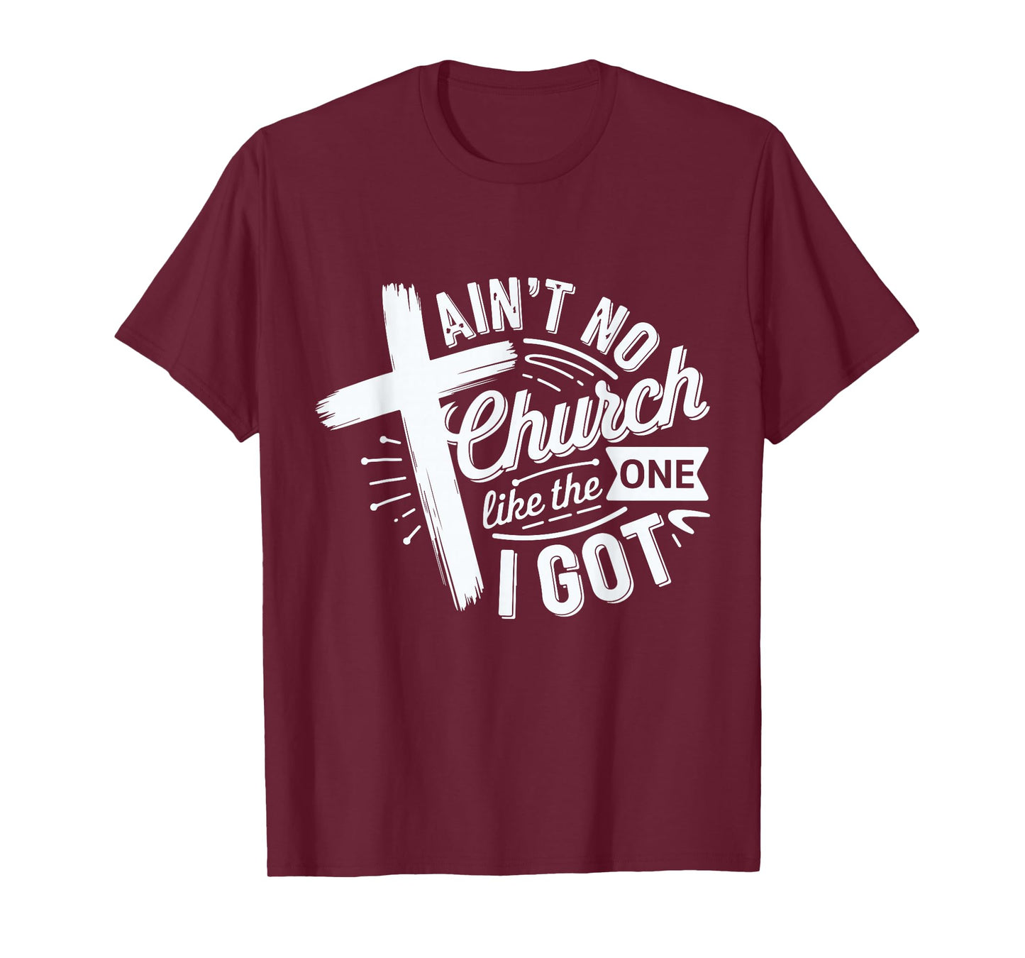 Ain’t No Church Like The One I Got Christian Faith Tee T-Shirt