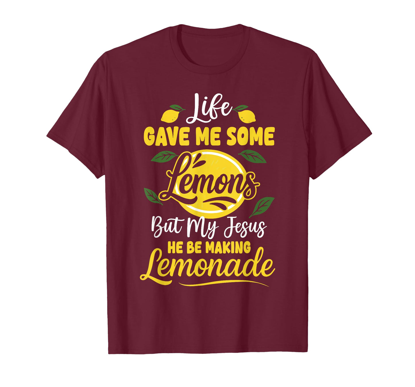 Life Gave Me Some Lemons But My Jesus He Be Making Lemonade T-Shirt