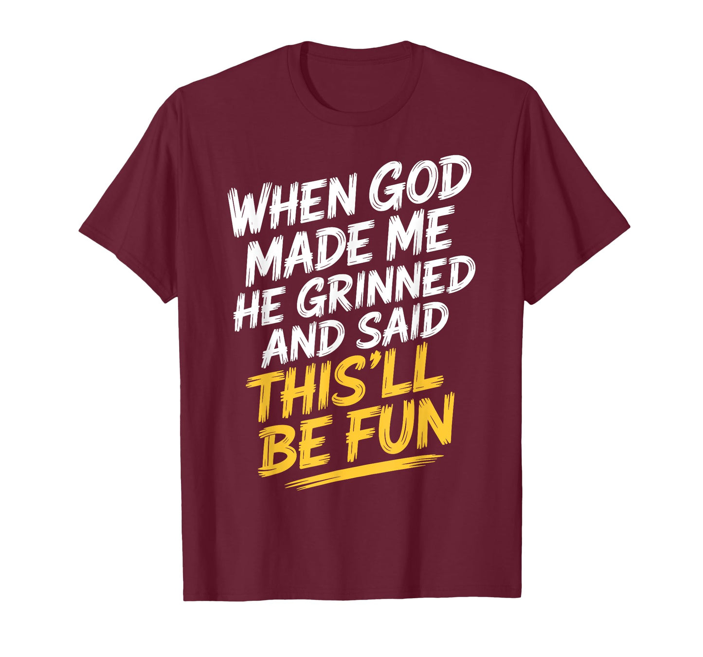 Faith Based Humor When God Made Me He Said This'll Be Fun T-Shirt