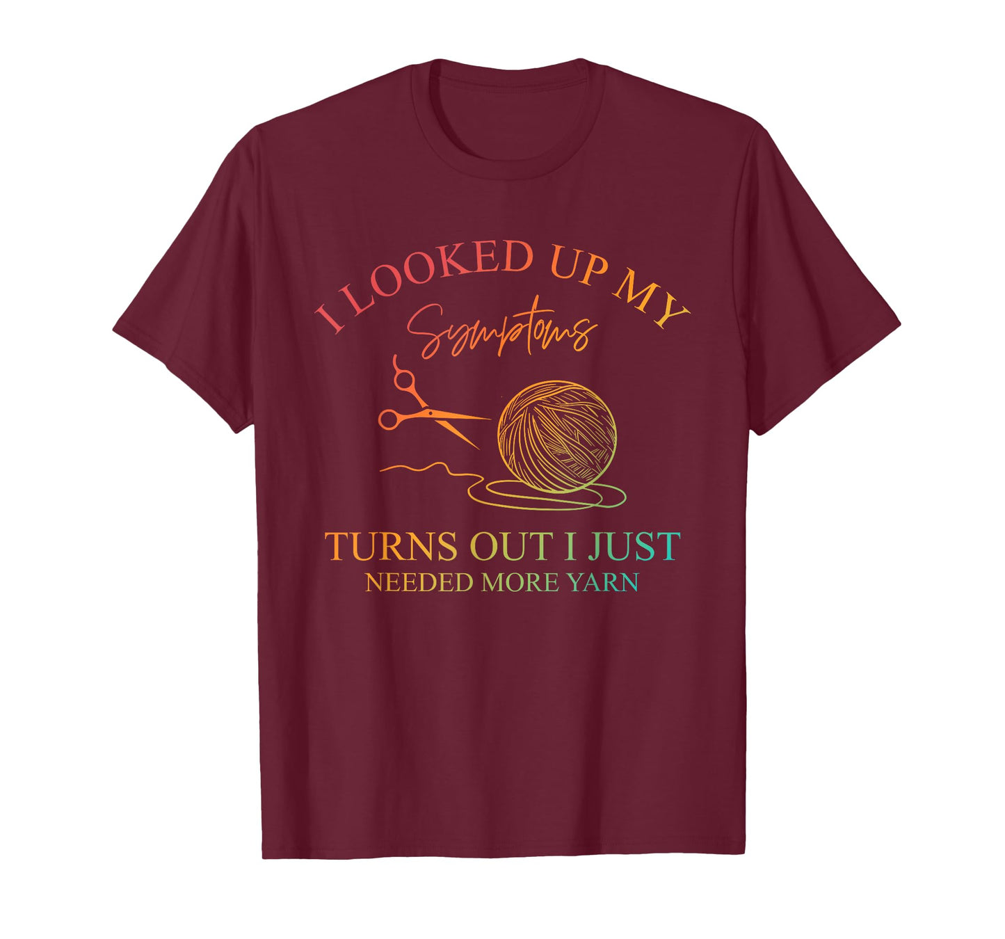 I Looked Up My Symptoms, Knitting Lovers, Yarn Crafts T-Shirt