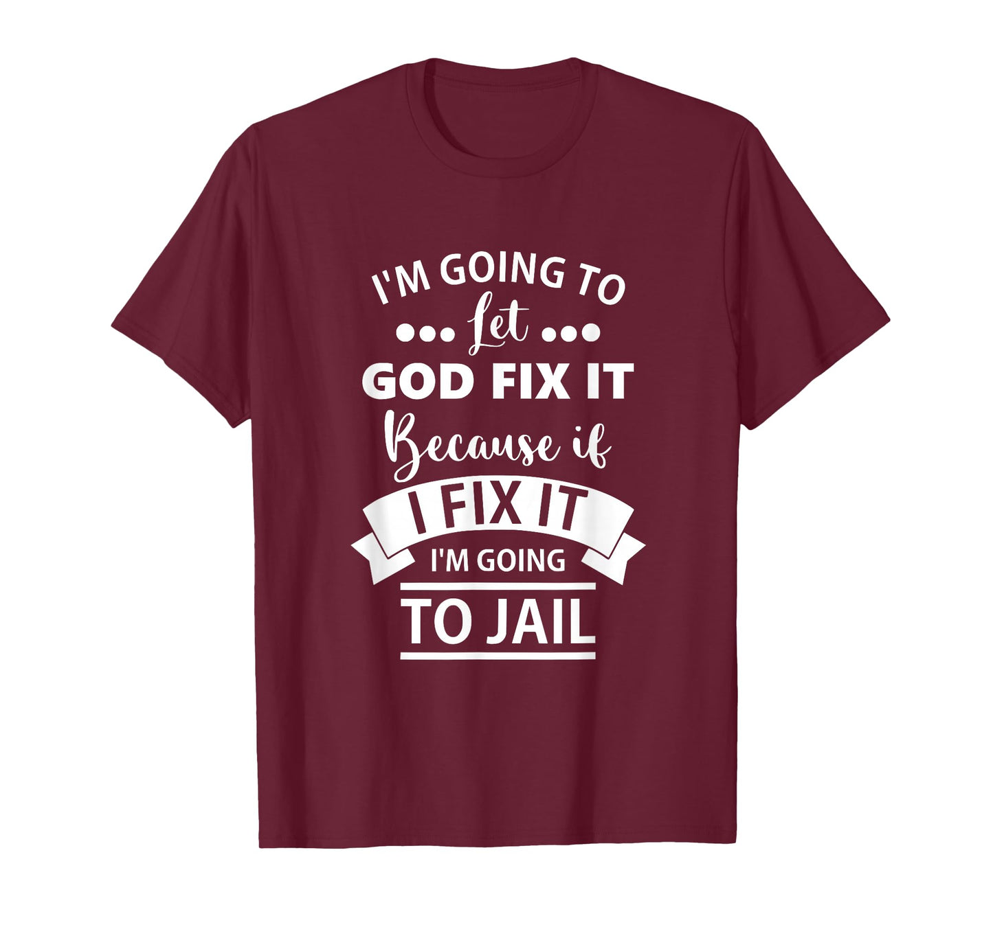 I Am Going to let God Fix It Because If I Fix It T-Shirt