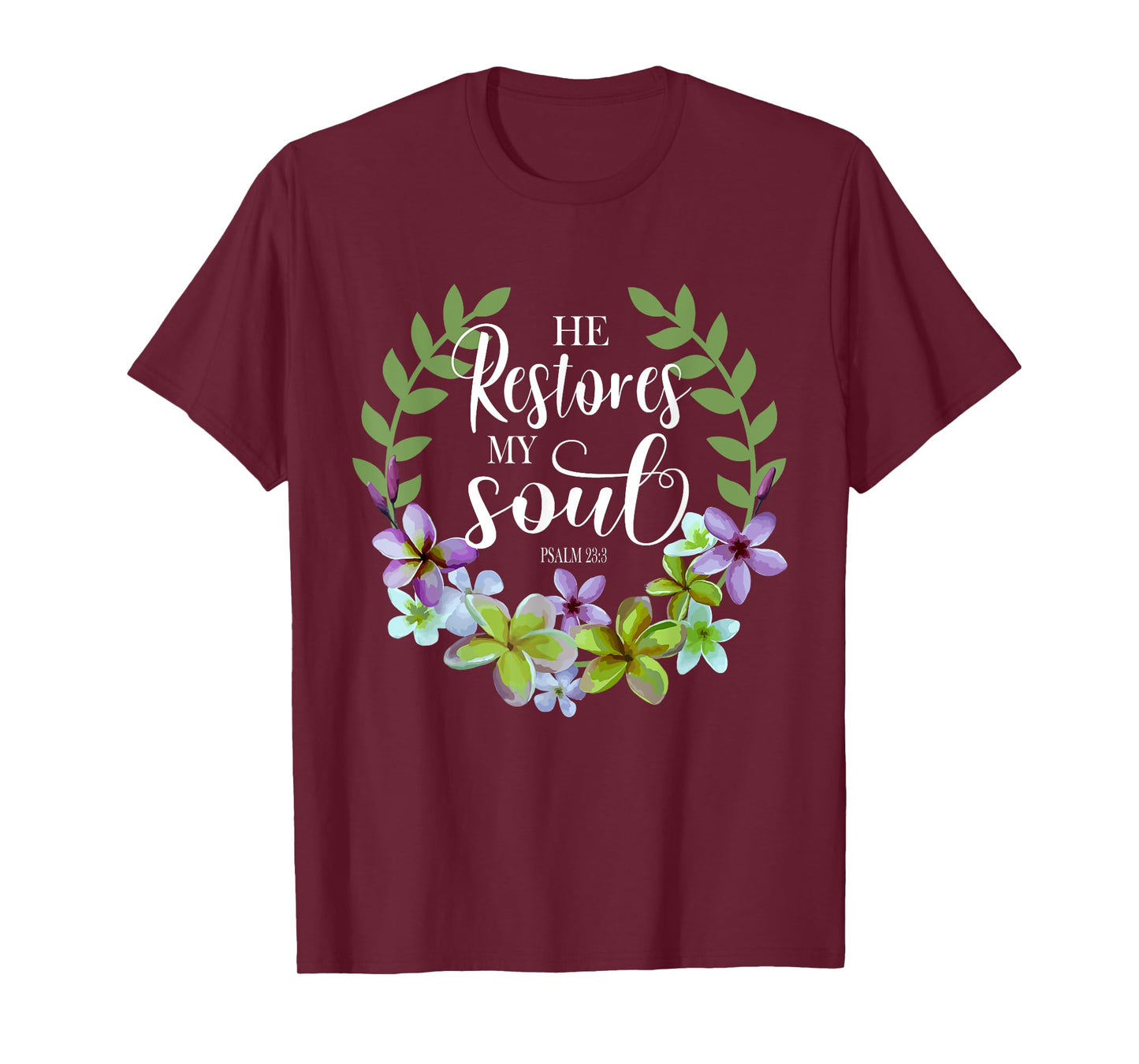 He Restores My Soul Bible Verse Psalm 23 3 Floral Inspired T-Shirt