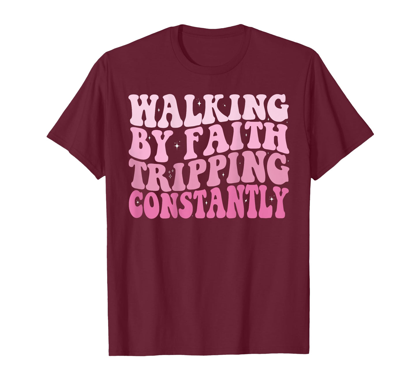 Funny Christian Shirt Walking By Faith Tripping Constantly T-Shirt