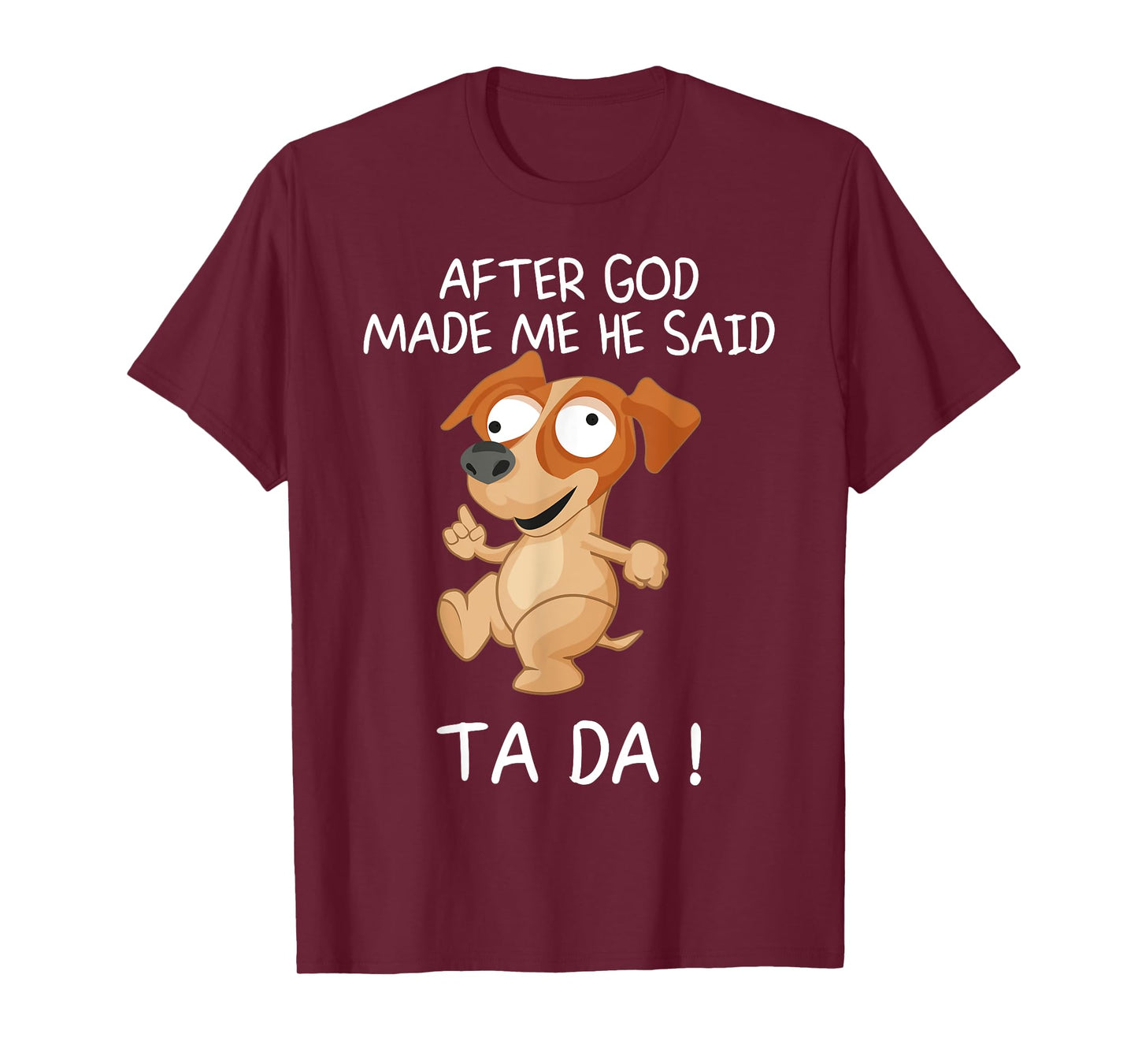 After God Made Me He Said Tada, Funny Dog Men Women Girls Kids T-Shirt