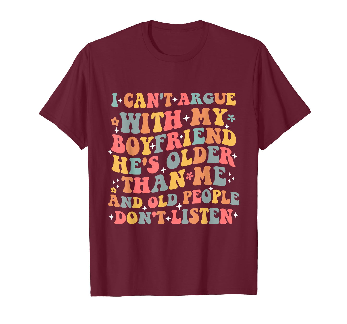 I Can’t Argue With My Boyfriend He’s Older Than Me Funny T-Shirt