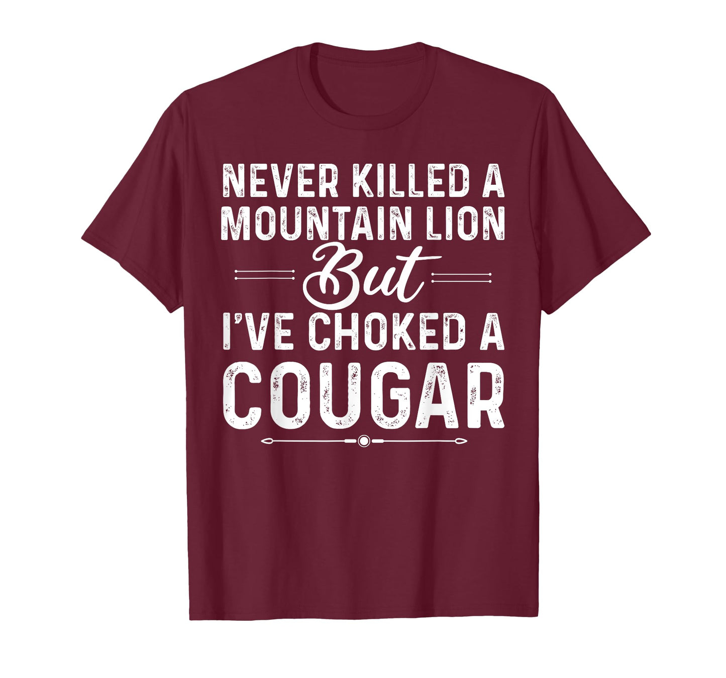 Never Killed A Mountain Lion But I've Choked A Cougar Funny T-Shirt