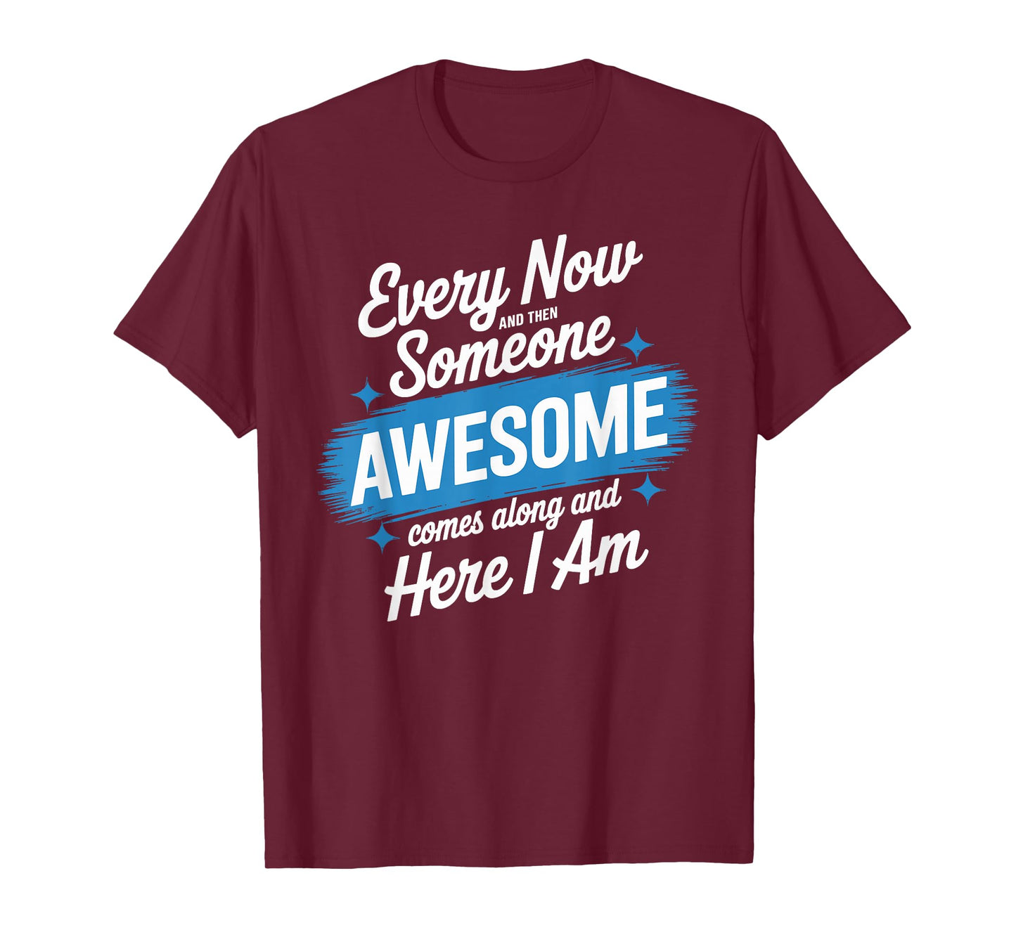 Every Now and Then Someone Awesome Shirt Comes Along T-Shirt