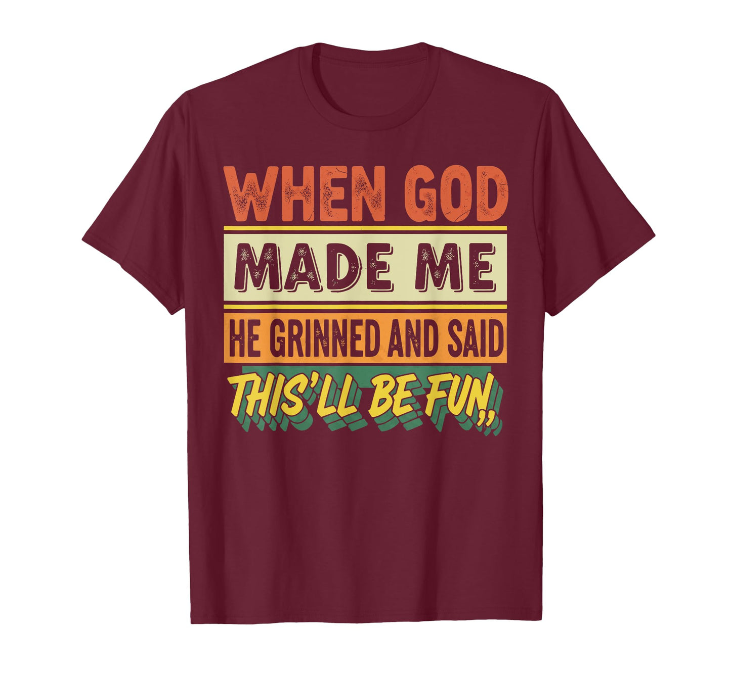 When God Made Me He Grinned Funny Graphic shirts Men T-Shirt
