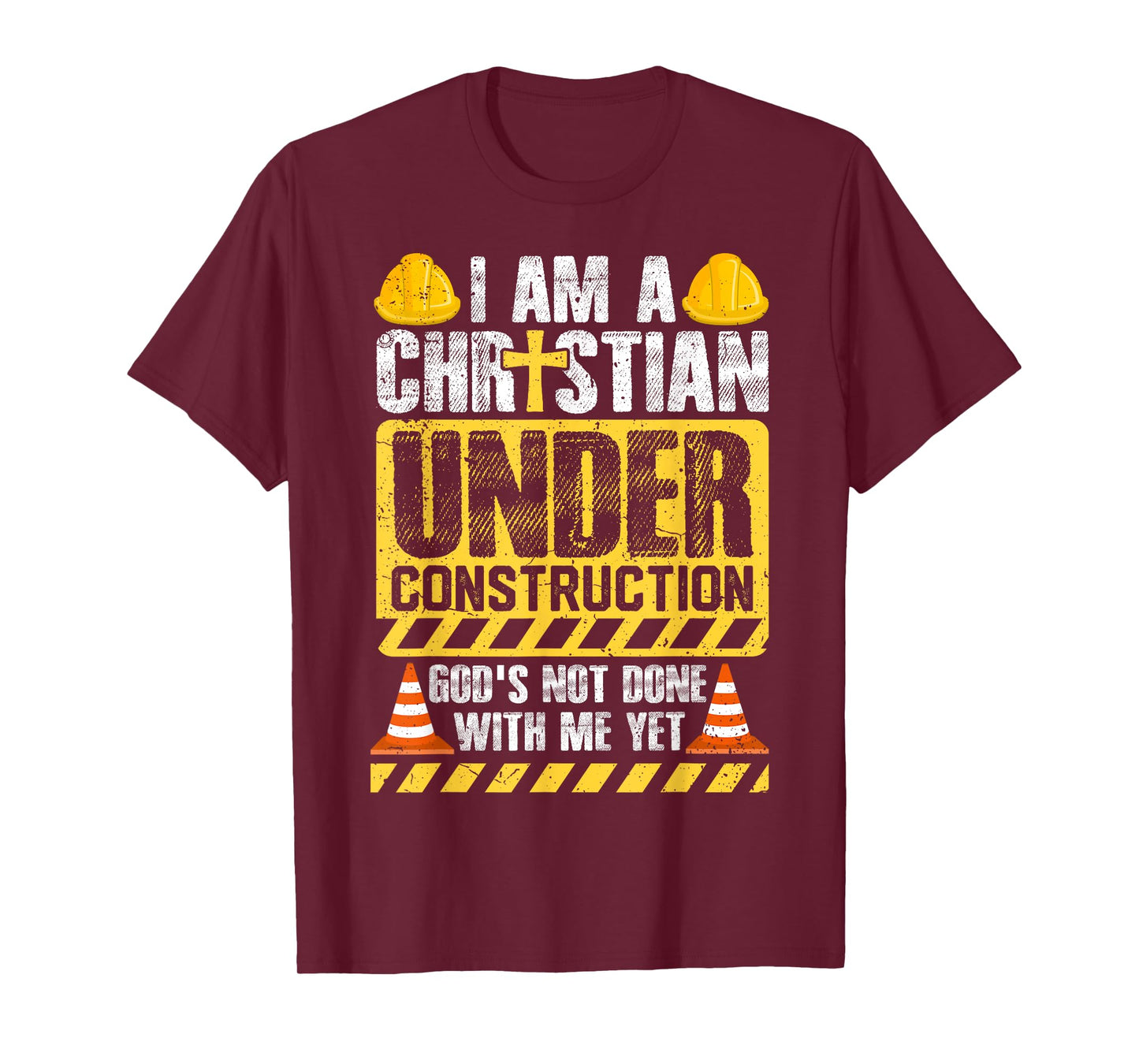 I Am a Christian Under Construction God’s Not Done With Me T-Shirt