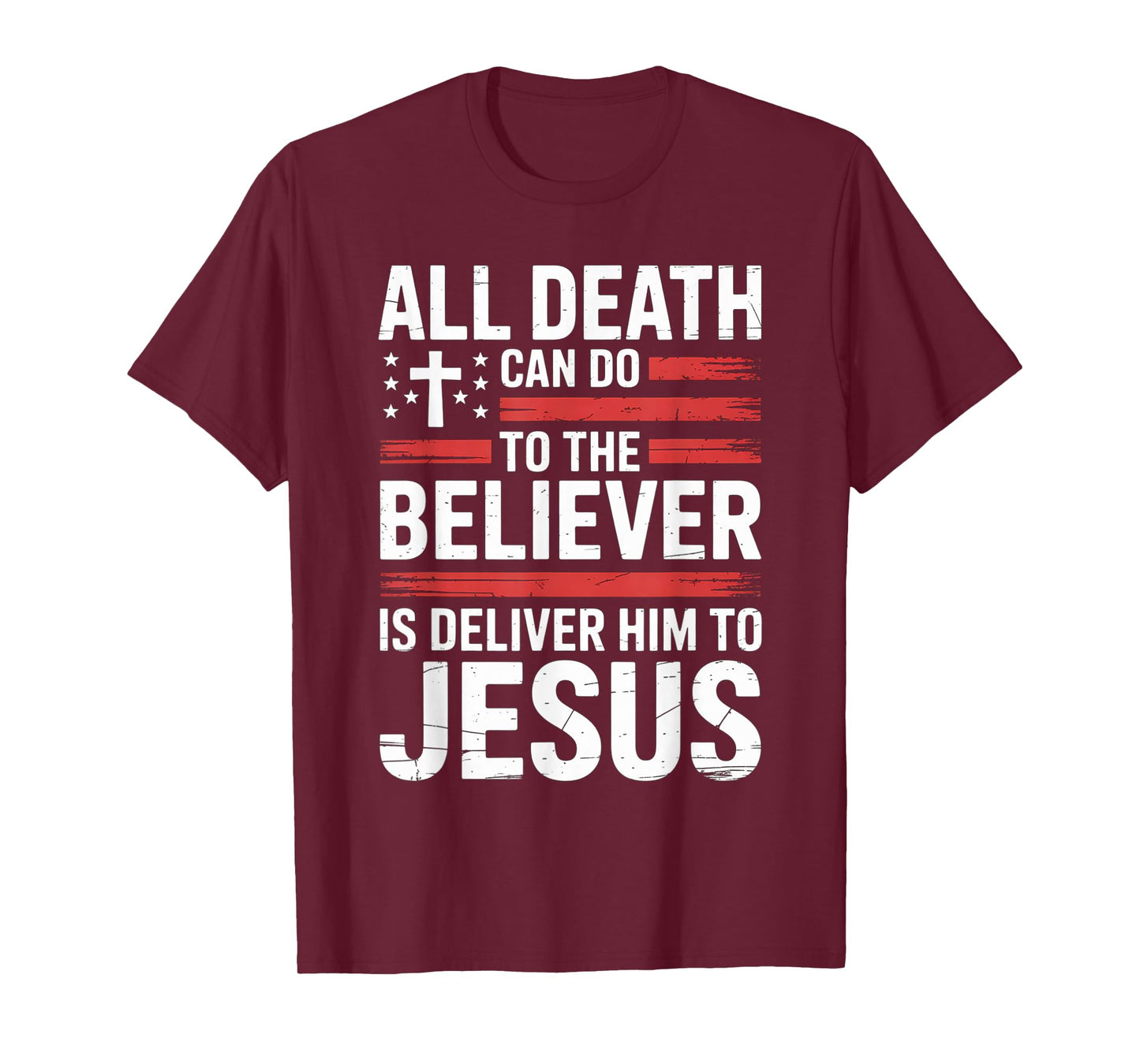All Death Can Do to The Believer is Deliver Him to Jesus T-Shirt