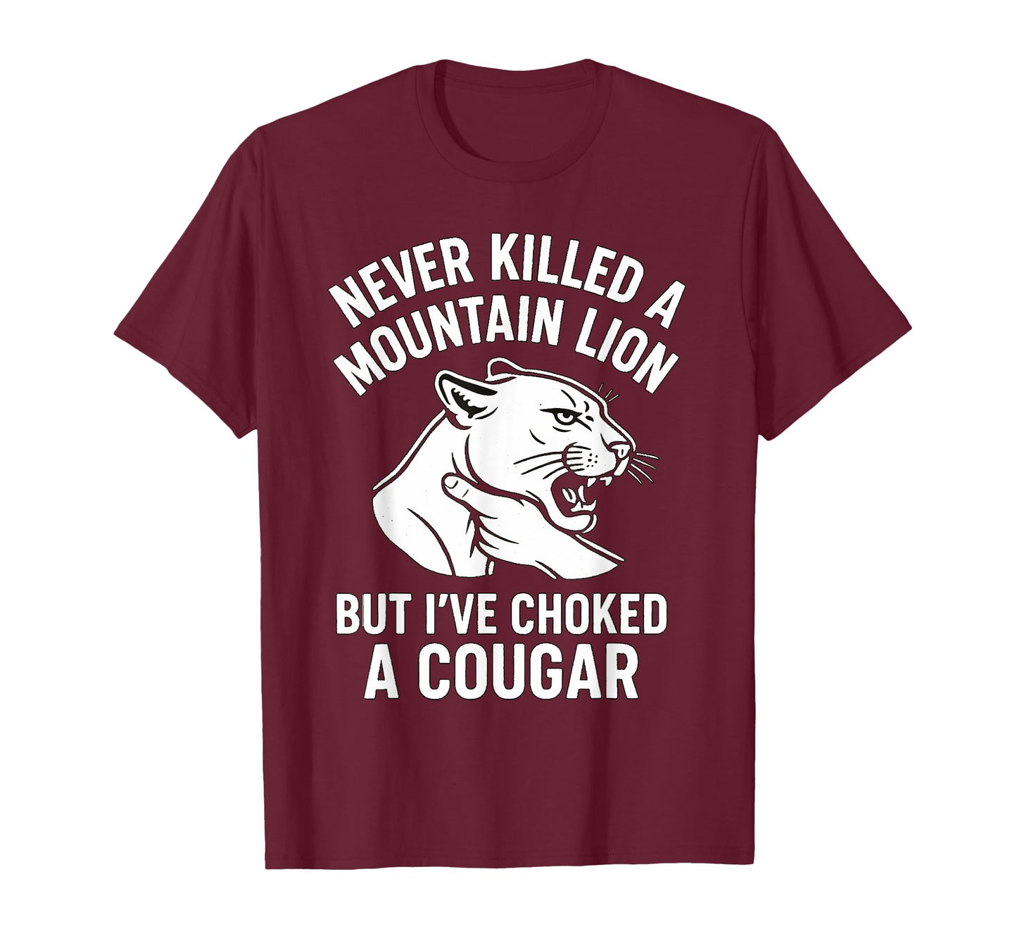 Funny Never Killed A Mountain Lion But I've Choked A Cougar T-Shirt