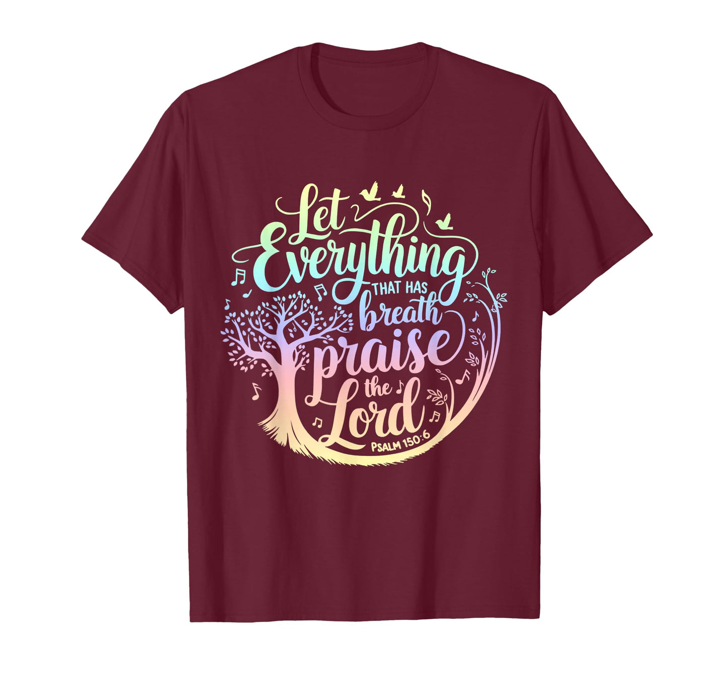 Let Everything That Has Breath Praise The Lord Psalms 150:6 T-Shirt