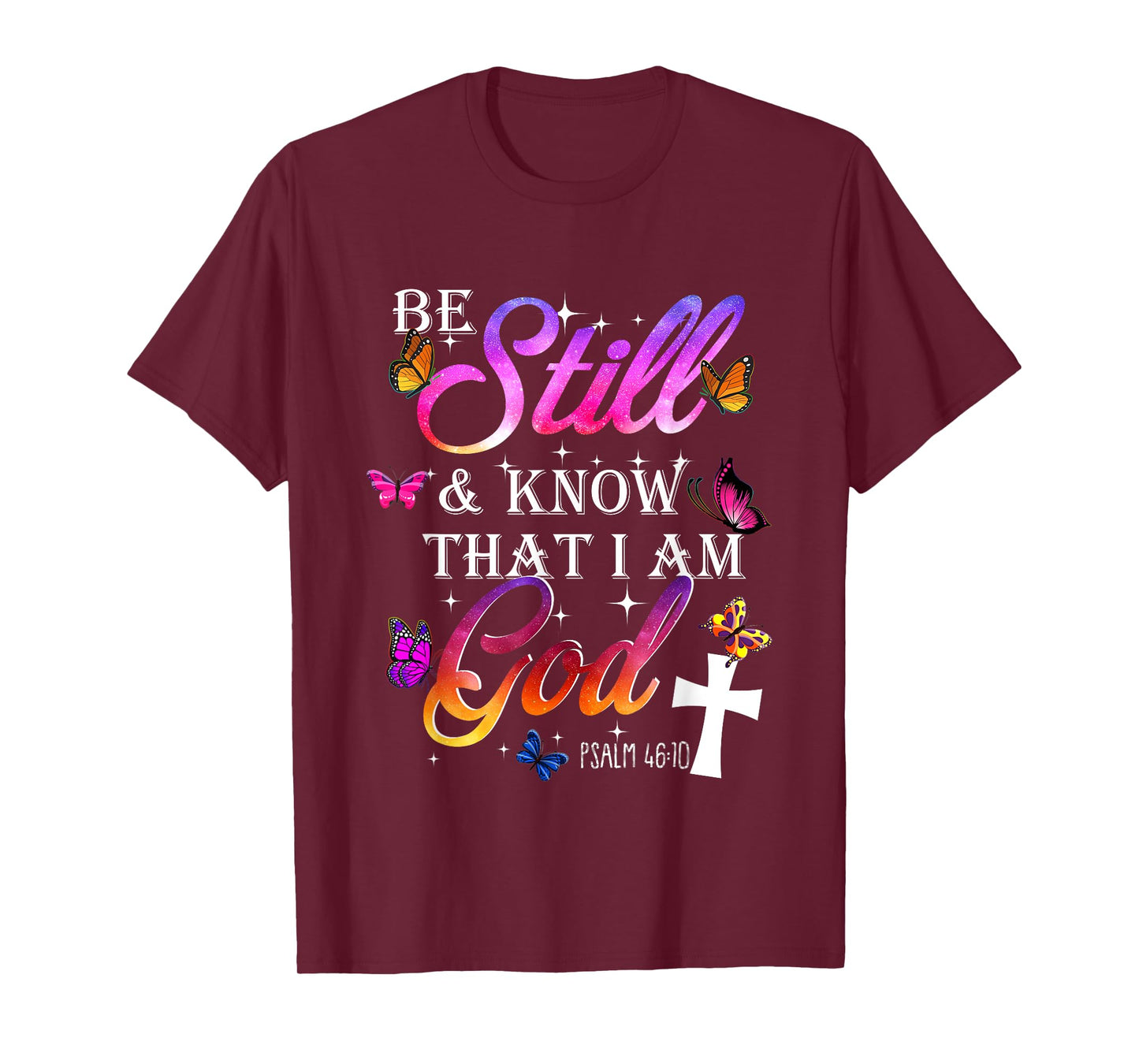 Be Still & Know That I Am God - Butterfly Art - Religious T-Shirt