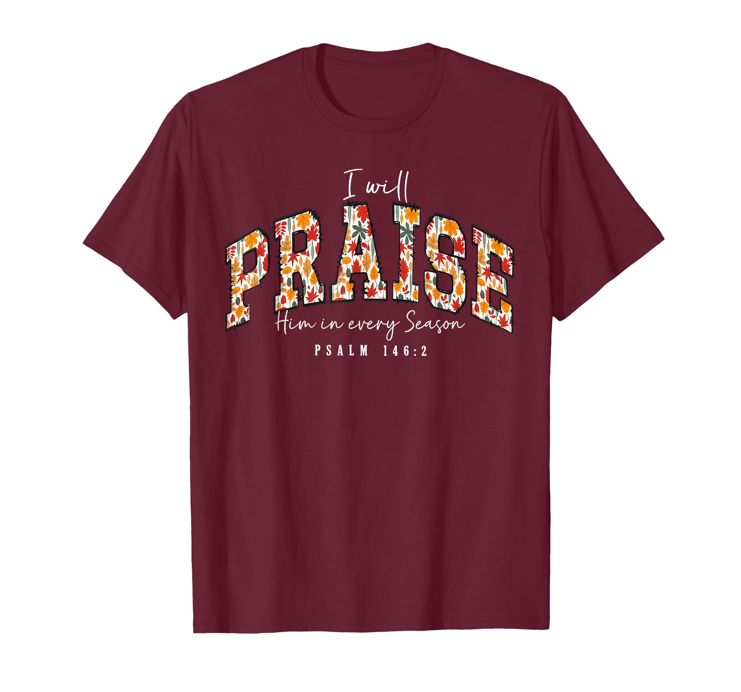 I Will Praise Him in Every Season Psalm 146:2 Floral T-Shirt