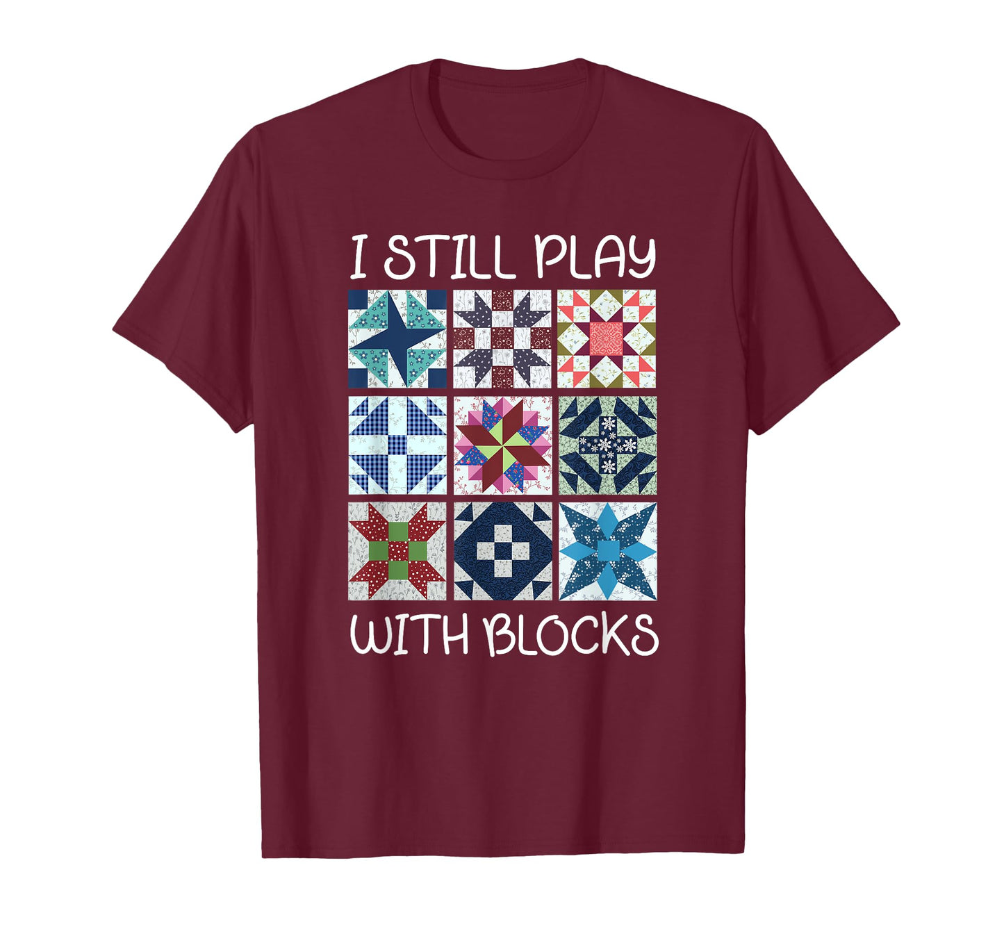I Still Play With Blocks Quilt Funny Quilting T-Shirt