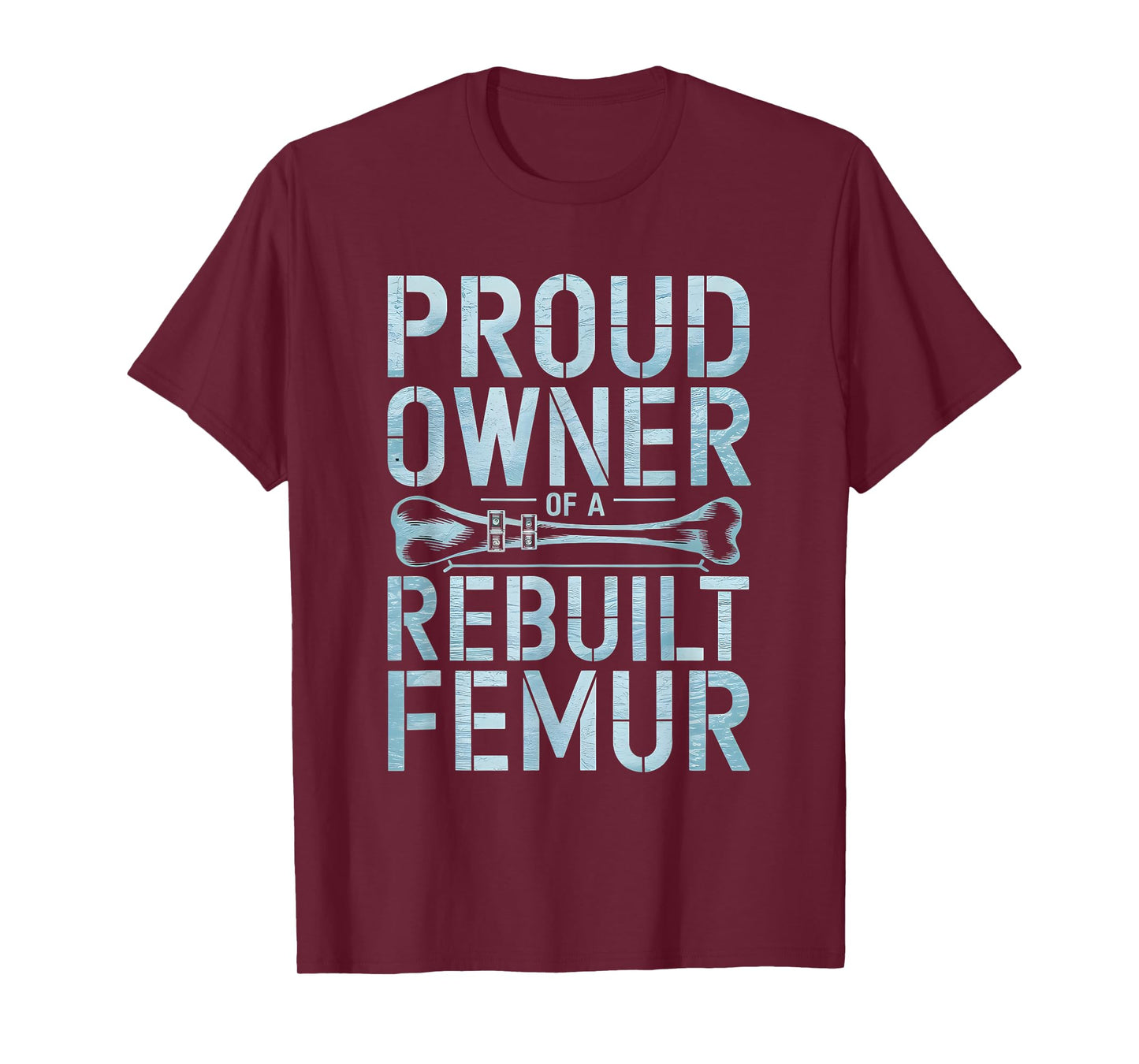 Proud Owner Of A Rebuild Femur Broken Bone T-Shirt