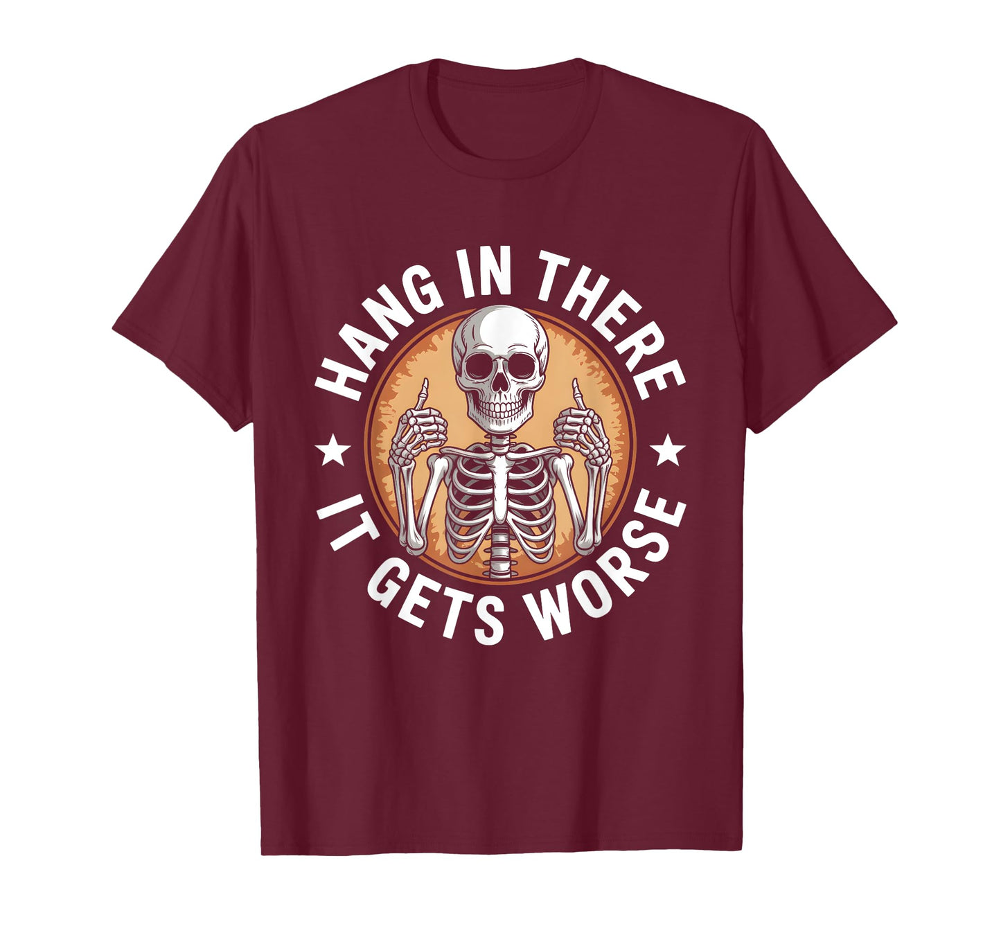 Hang in There It Gets Worse Skeleton Humor T-Shirt