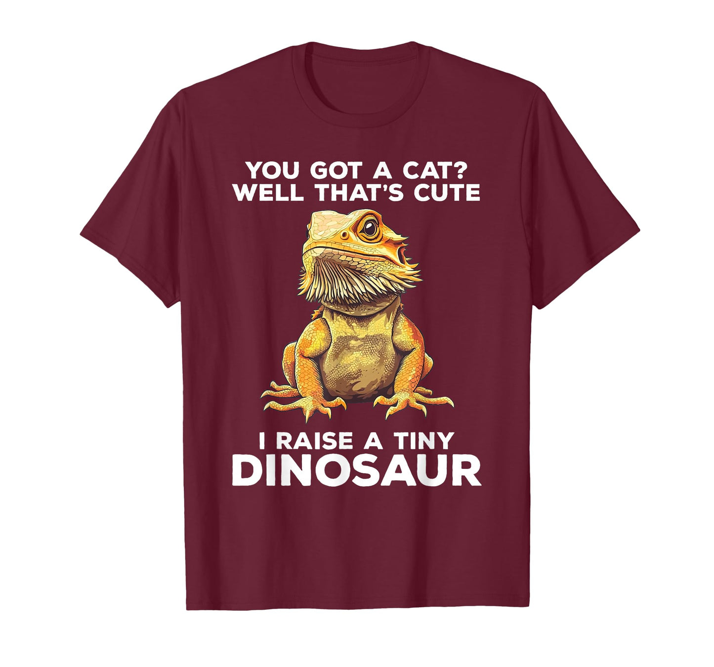 You Got A Cat I Raise A Tiny Dinosaur Funny Bearded Dragon T-Shirt