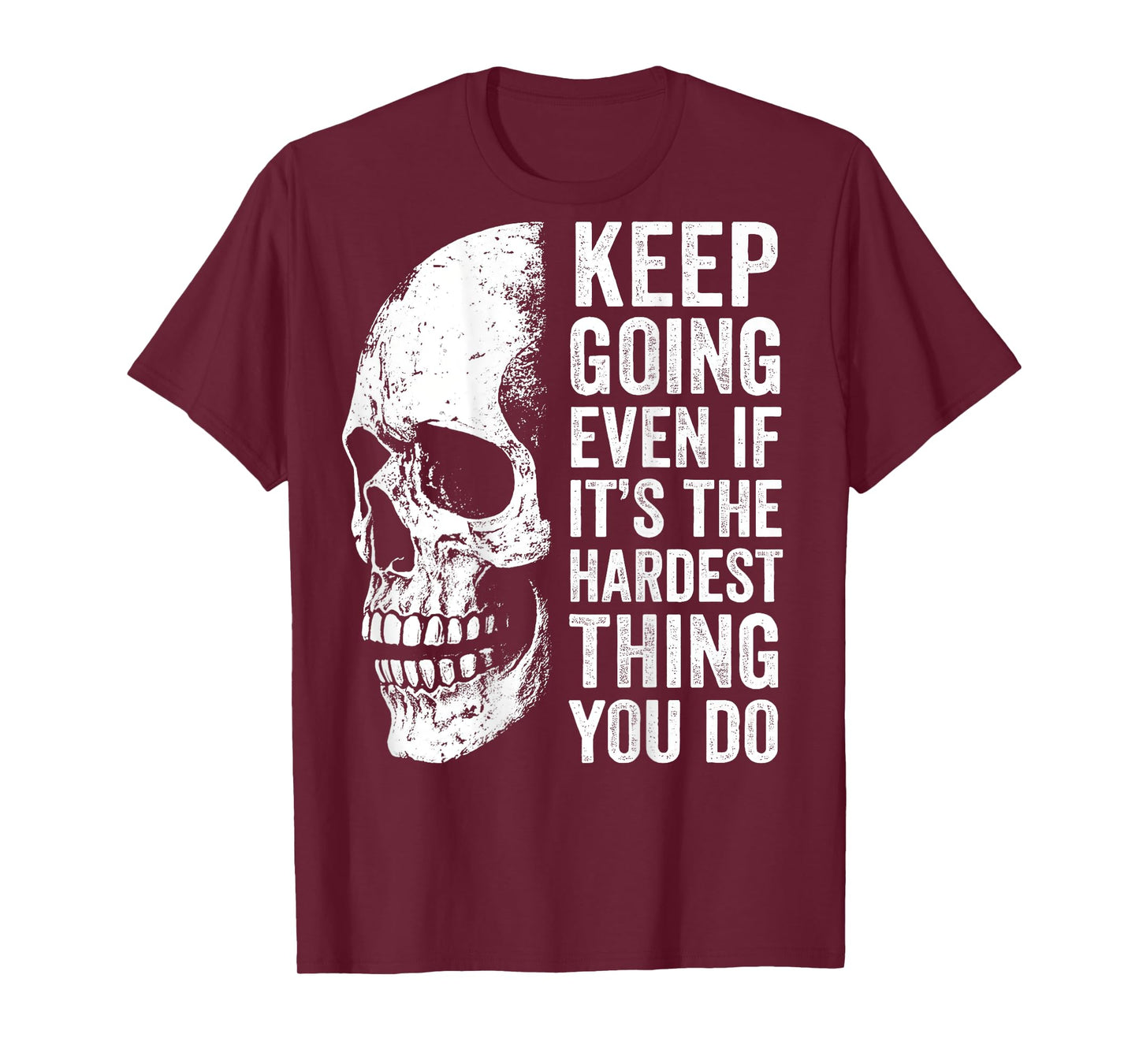 keep going even if it's the hardest thing you do T-Shirt