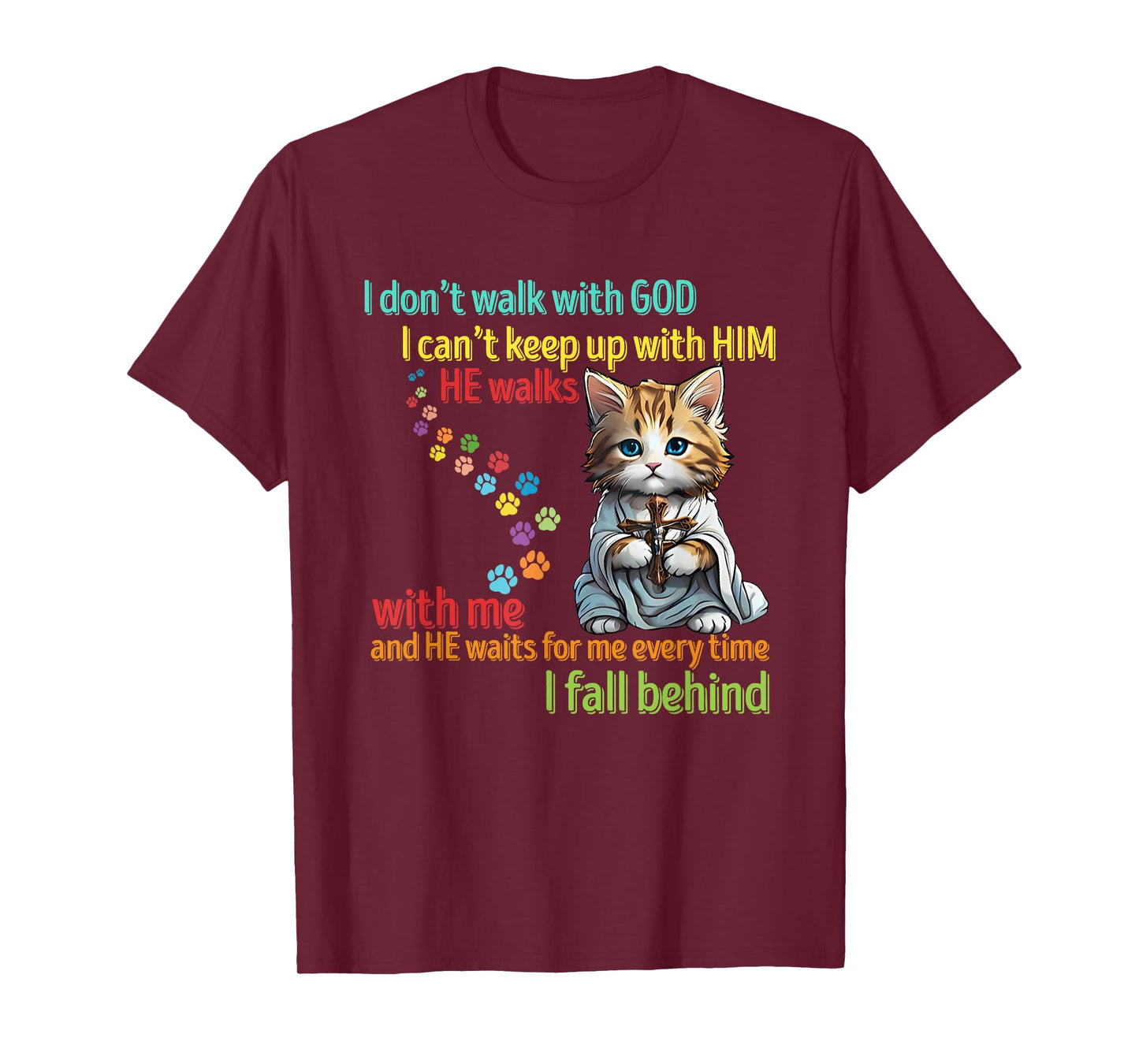 I Don't Walk With God I Can't Keep Up He Walks With Me T-Shirt