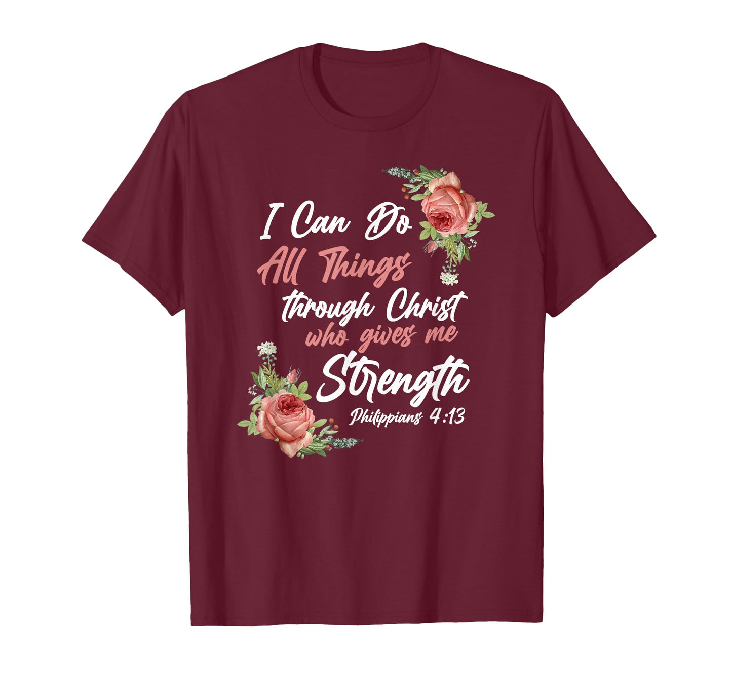 Christian Bible Verse Quote Rose Flower Philippians 4:13 T-Shirt
