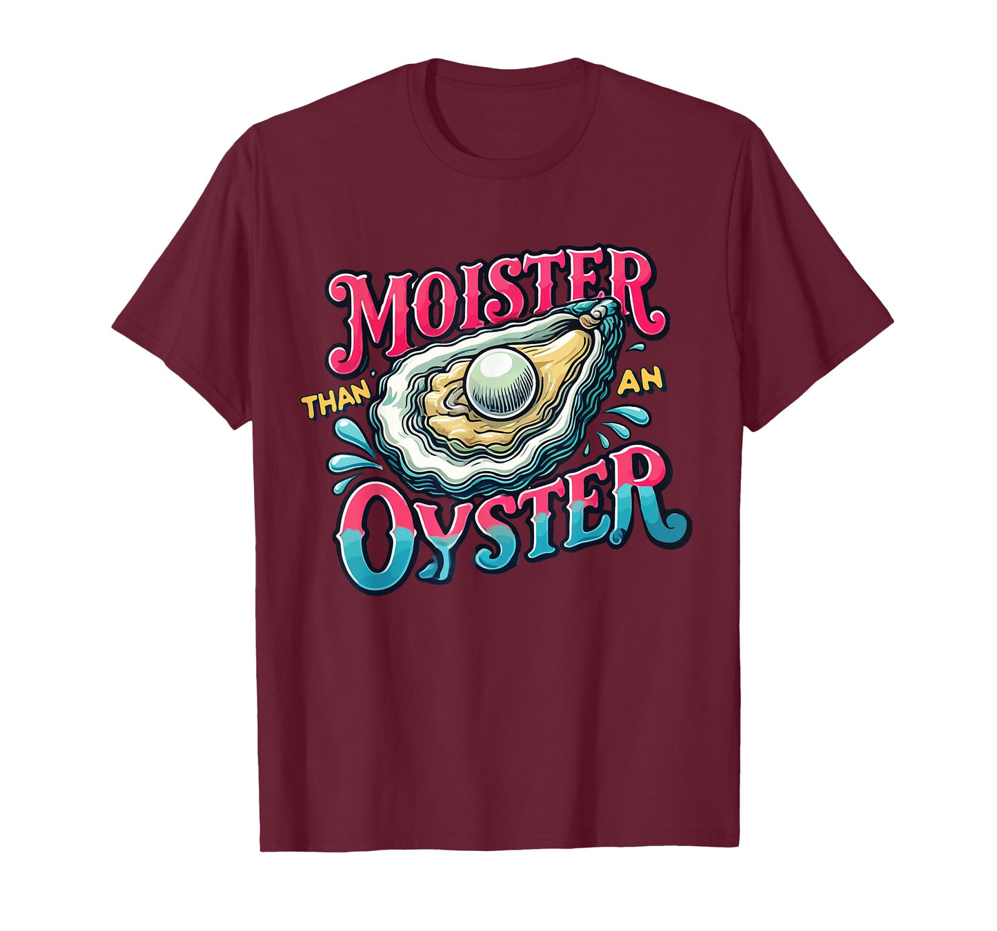 Moister Than An Oyster T-Shirt