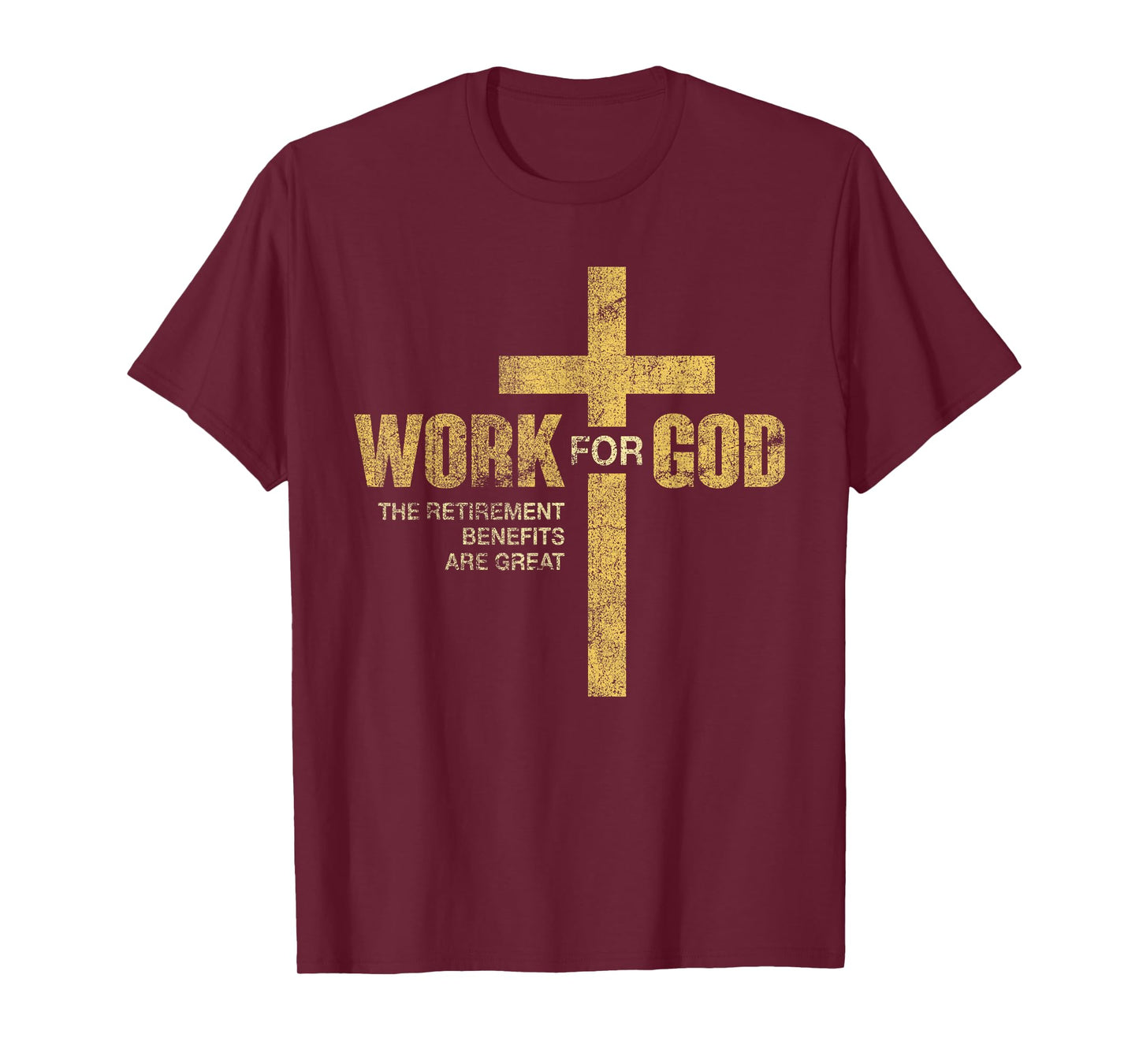 Work For God The Retirement Benefits Are Great T-Shirt
