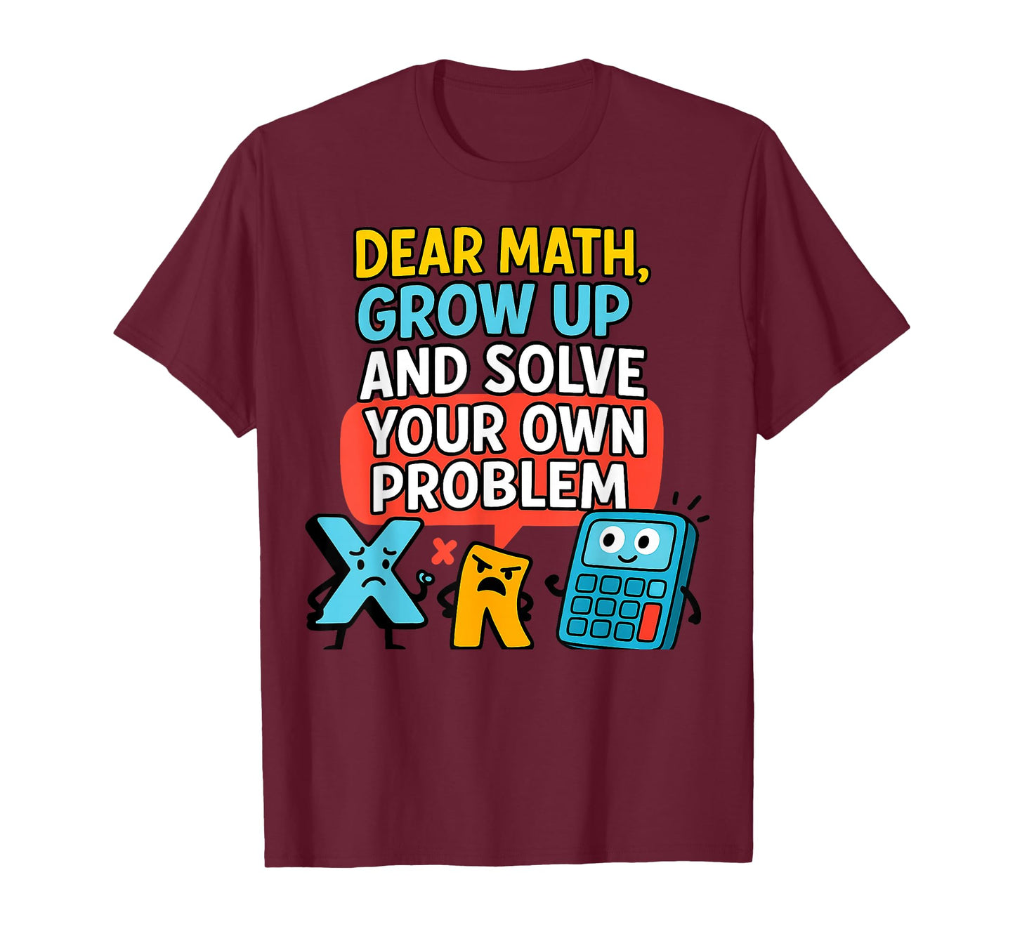Dear Math Grow Up Solve Your Own Problem Funny Calculus Geek T-Shirt
