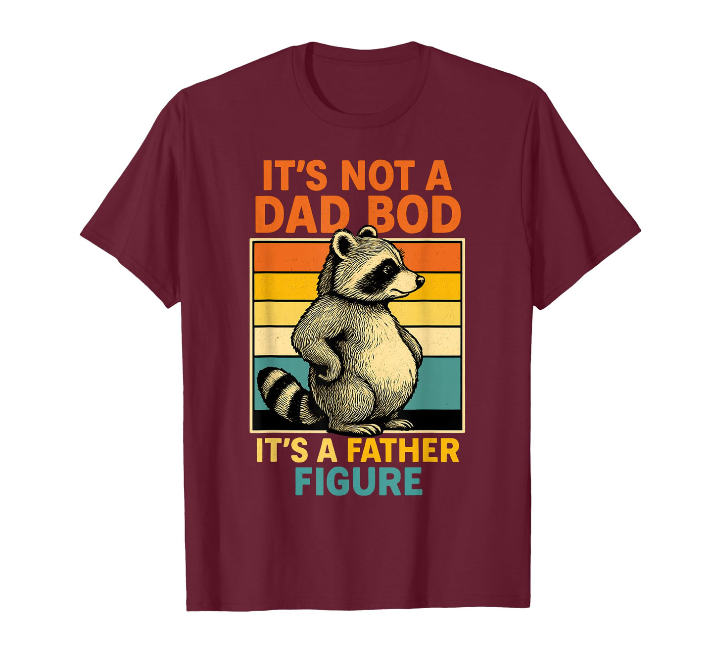 It’s Not Dad Bod It’s Father Figure Funny Fathers Day Dad T-Shirt