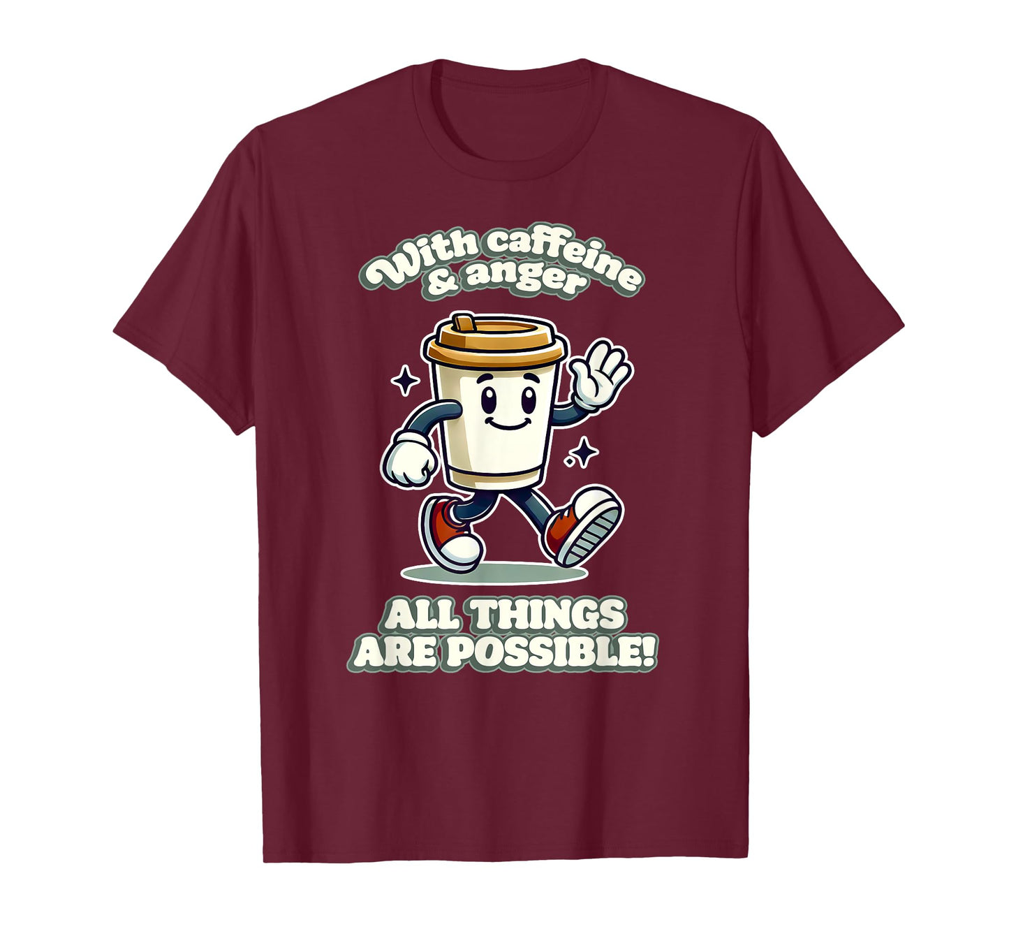 WITH CAFFEINE & ANGER ALL THINGS ARE POSSIBLE demotivational T-Shirt