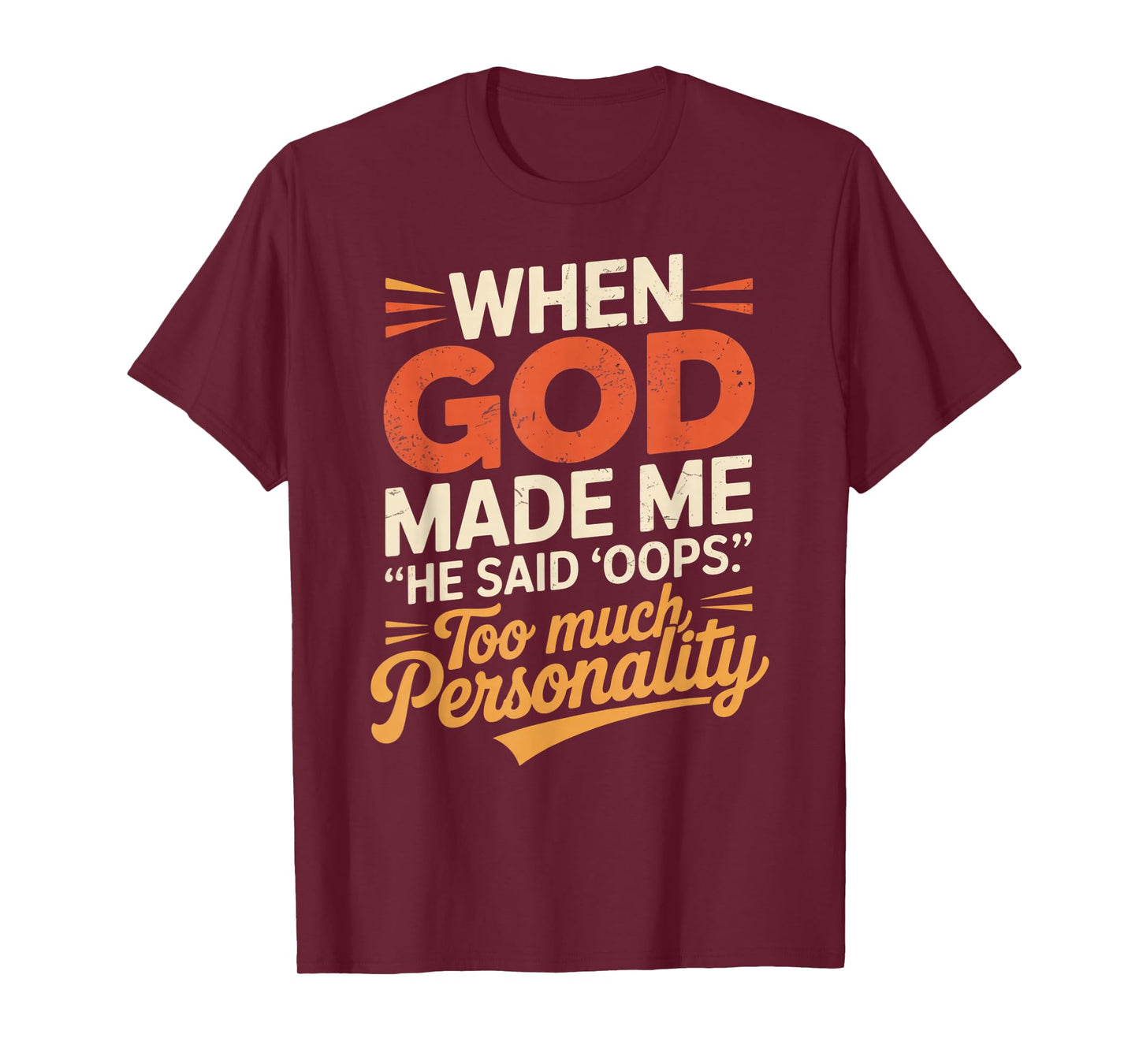 When God Made Me He Said Oops Too Much Personality T-Shirt