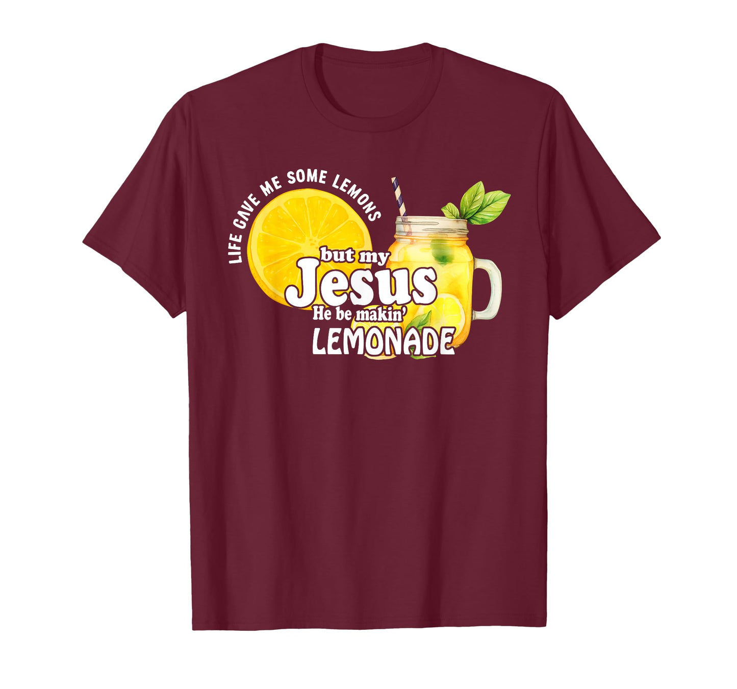 Life Gave Me Some Lemons But My Jesus He Be Makin Lemonade T-Shirt