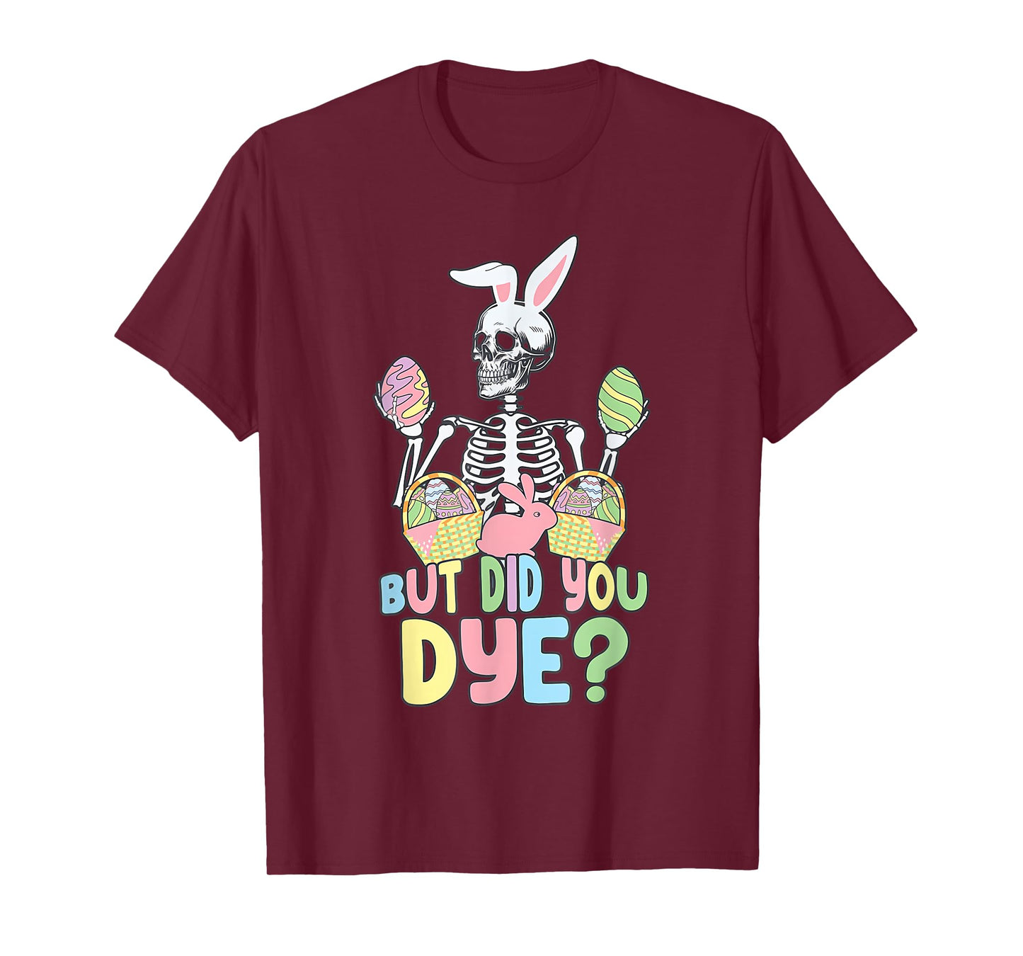 Easter Skeleton Shirt But Did You Dye Easter Day T-Shirt