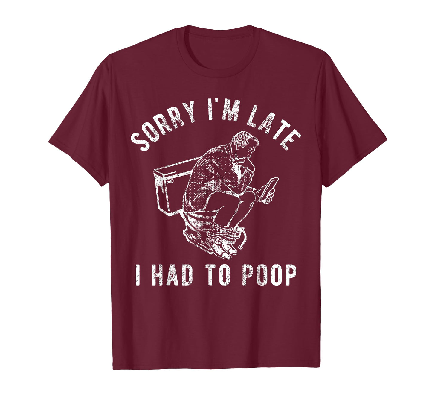 Sorry I'm Late I Had to Poop Toilet Funny Saying Quote Men T-Shirt