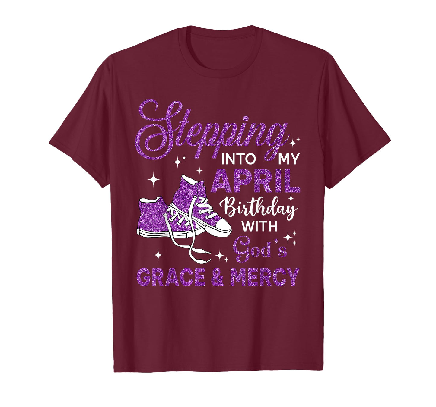 Stepping Into My April Birthday Shoes Religious Birthday T-Shirt